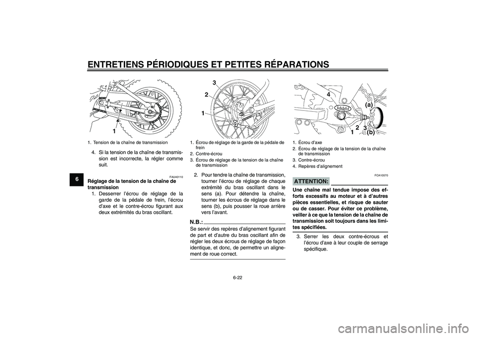 YAMAHA TTR110 2008 Notices Demploi (in French) ENTRETIENS PÉRIODIQUES ET PETITES RÉPARATIONS
6-22
6
4. Si la tension de la chaîne de transmis-
sion est incorrecte, la régler comme
suit.
FAU40110
Réglage de la tension de la chaîne de
transmi YAMAHA TTR110 2008 Notices Demploi (in French) ENTRETIENS PÉRIODIQUES ET PETITES RÉPARATIONS
6-22
6
4. Si la tension de la chaîne de transmis-
sion est incorrecte, la régler comme
suit.
FAU40110
Réglage de la tension de la chaîne de
transmi