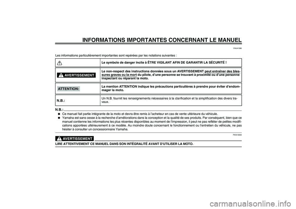 YAMAHA TTR110 2008  Notices Demploi (in French) INFORMATIONS IMPORTANTES CONCERNANT LE MANUEL
FAU41090
Les informations particulièrement importantes sont repérées par les notations suivantes :N.B.:
Ce manuel fait partie intégrante de la moto e