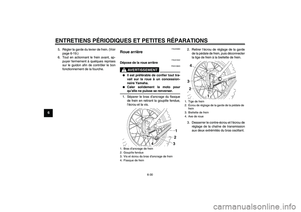 YAMAHA TTR110 2008  Notices Demploi (in French) ENTRETIENS PÉRIODIQUES ET PETITES RÉPARATIONS
6-30
6
5. Régler la garde du levier de frein. (Voir
page 6-19.)
6. Tout en actionnant le frein avant, ap-
puyer fermement à quelques reprises
sur le g