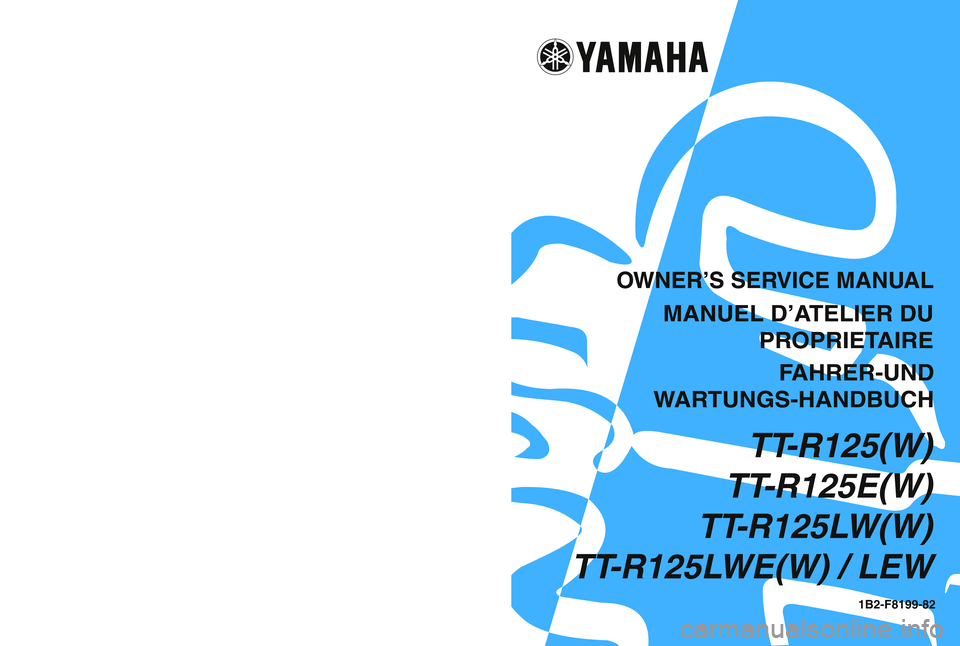 YAMAHA TTR125 2007 Notices Demploi (in French) TT
-R125(W)
TT -R125E(W)
TT -R125L W(W)
TT -R125L WE(W) / LEW
1B2-F8199-82
PRINTED IN BRAZIL
(E,F,G)
05/2005- 910 - GYL0
4 /2 006 - 1 000 - G YL
T T-R 12 5(W ) / T T-R 12 5E (W ) / T T-R 125 LW YAMAHA TTR125 2007 Notices Demploi (in French) TT
-R125(W)
TT -R125E(W)
TT -R125L W(W)
TT -R125L WE(W) / LEW
1B2-F8199-82
PRINTED IN BRAZIL
(E,F,G)
05/2005- 910 - GYL0
4 /2 006 - 1 000 - G YL
T T-R 12 5(W ) / T T-R 12 5E (W ) / T T-R 125 LW