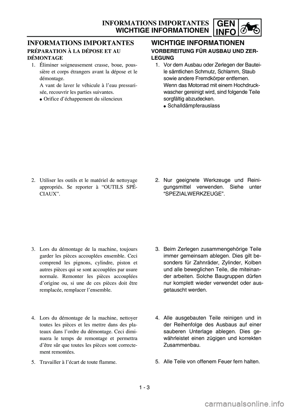 YAMAHA TTR125 2007  Notices Demploi (in French) GEN
INFOINFORMATIONS IMPORTANTES
WICHTIGE INFORMATIONEN
WICHTIGE INFORMATIONEN
VORBEREITUNG F ÜR AUSBAU UND ZER-
LEGUNG 1. Vor dem Ausbau oder Zerlegen der Bautei- le sämtlichen Schmutz, Schlamm, St
