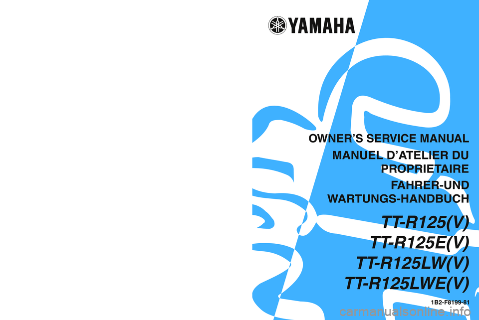 YAMAHA TTR125 2006  Betriebsanleitungen (in German) TT
-R125(V)
TT -R125E(V)
TT -R125L W(V)
TT -R125L WE(V)
1B2-F8199-81
PRINTED IN BRAZIL
(E,F,G)
05/2005- 910 - GYL0
5 /2 005 -  1 000 -  G YL
T T-R 12 5(V ) /  T T-R 125 E (V ) /  T T-R 12 5LW (V ) /  