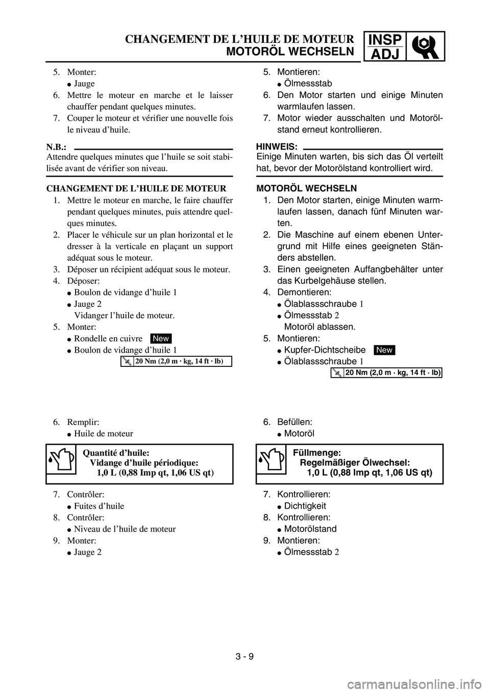 YAMAHA TTR125 2006  Owners Manual INSPADJCHANGEMENT DE L ’HUILE DE MOTEUR
MOTOR ÖL WECHSELN
5.  Montieren:
 Ölmessstab
6.  Den Motor starten und einige Minuten
warmlaufen lassen.
7.  Motor wieder ausschalten und Motor öl-
stand 