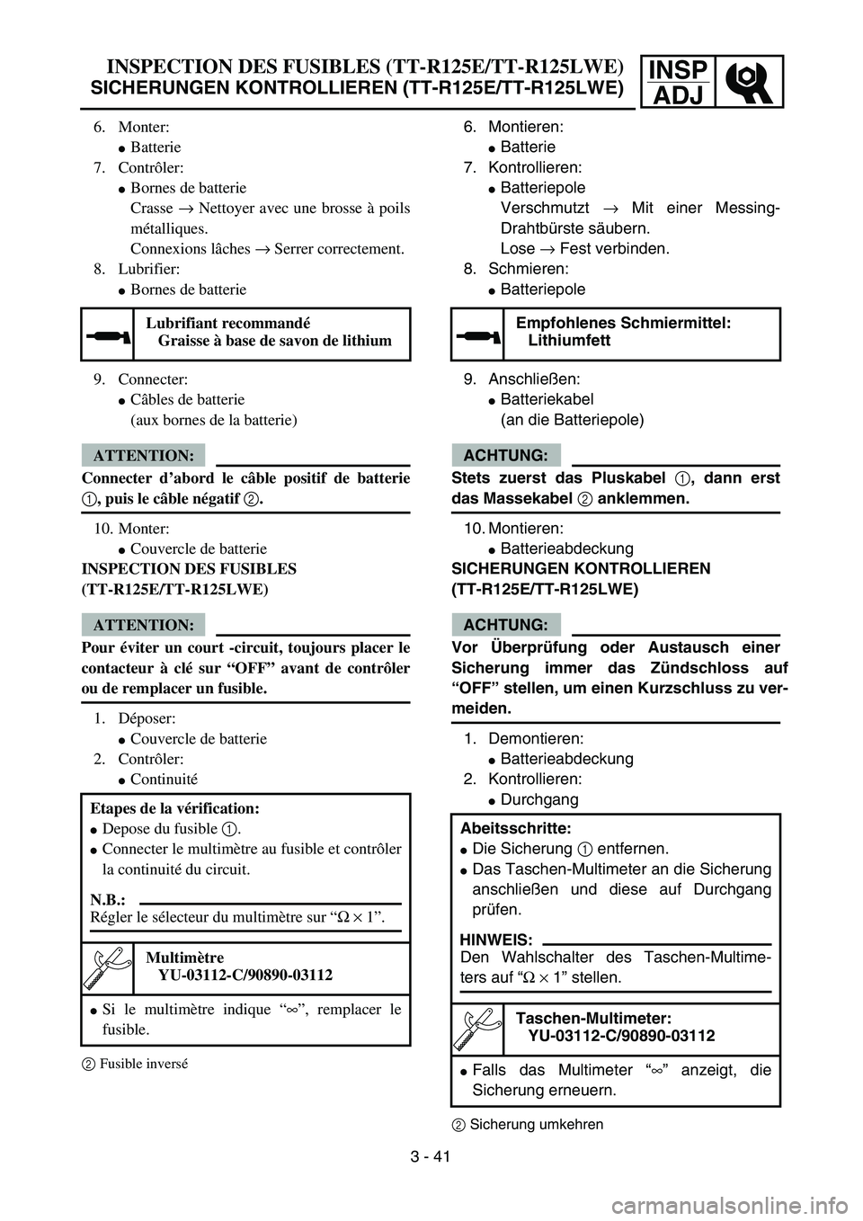 YAMAHA TTR125 2006  Owners Manual INSPADJINSPECTION DES FUSIBLES (TT-R125E/TT-R125LWE)
SICHERUNGEN KONTROLLIEREN (TT-R125E/TT-R125LWE)
6.  Montieren: 
 Batterie
7.  Kontrollieren: 
 Batteriepole
Verschmutzt  → Mit einer Messing-
D