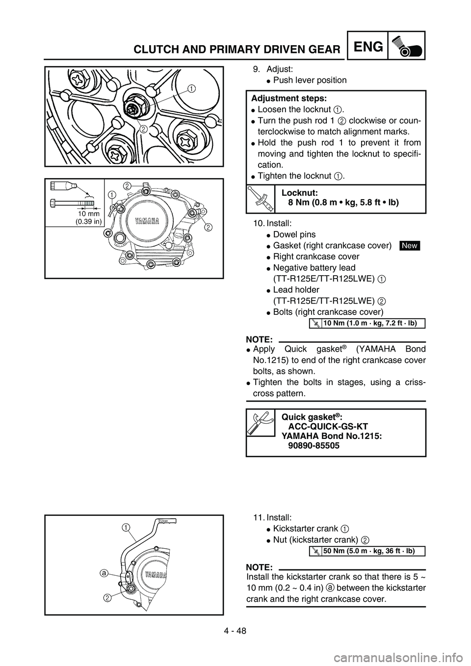 YAMAHA TTR125 2006  Owners Manual 4 - 48
ENGCLUTCH AND PRIMARY DRIVEN GEAR
9. Adjust:
Push lever position
10. Install:
Dowel pins
Gasket (right crankcase cover) 
Right crankcase cover
Negative battery lead 
(TT-R125E/TT-R125LWE) 