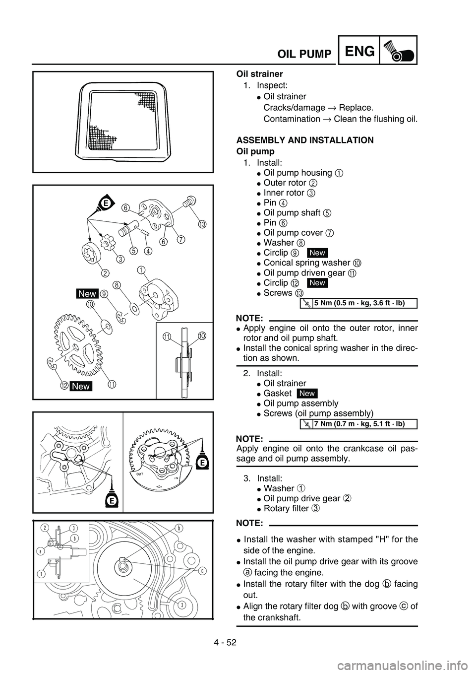YAMAHA TTR125 2006 Repair Manual 4 - 52
ENGOIL PUMP
Oil strainer1. Inspect:
●Oil strainer
Cracks/damage  → Replace.
Contamination  → Clean the flushing oil.
ASSEMBLY AND INSTALLATION
Oil pump
1. Install:
●Oil pump housing  1 
