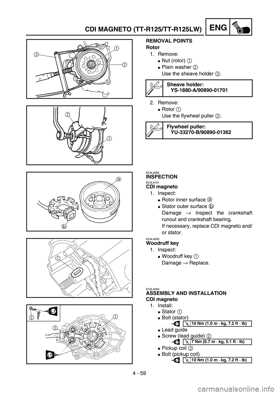 YAMAHA TTR125 2006 Repair Manual 4 - 59
ENG
REMOVAL POINTS
Rotor
1. Remove:
Nut (rotor) 1 
Plain washer 2 
Use the sheave holder 3.
2. Remove:
Rotor 1 
Use the flywheel puller 2.
Sheave holder:
YS-1880-A/90890-01701
Flywheel pulle