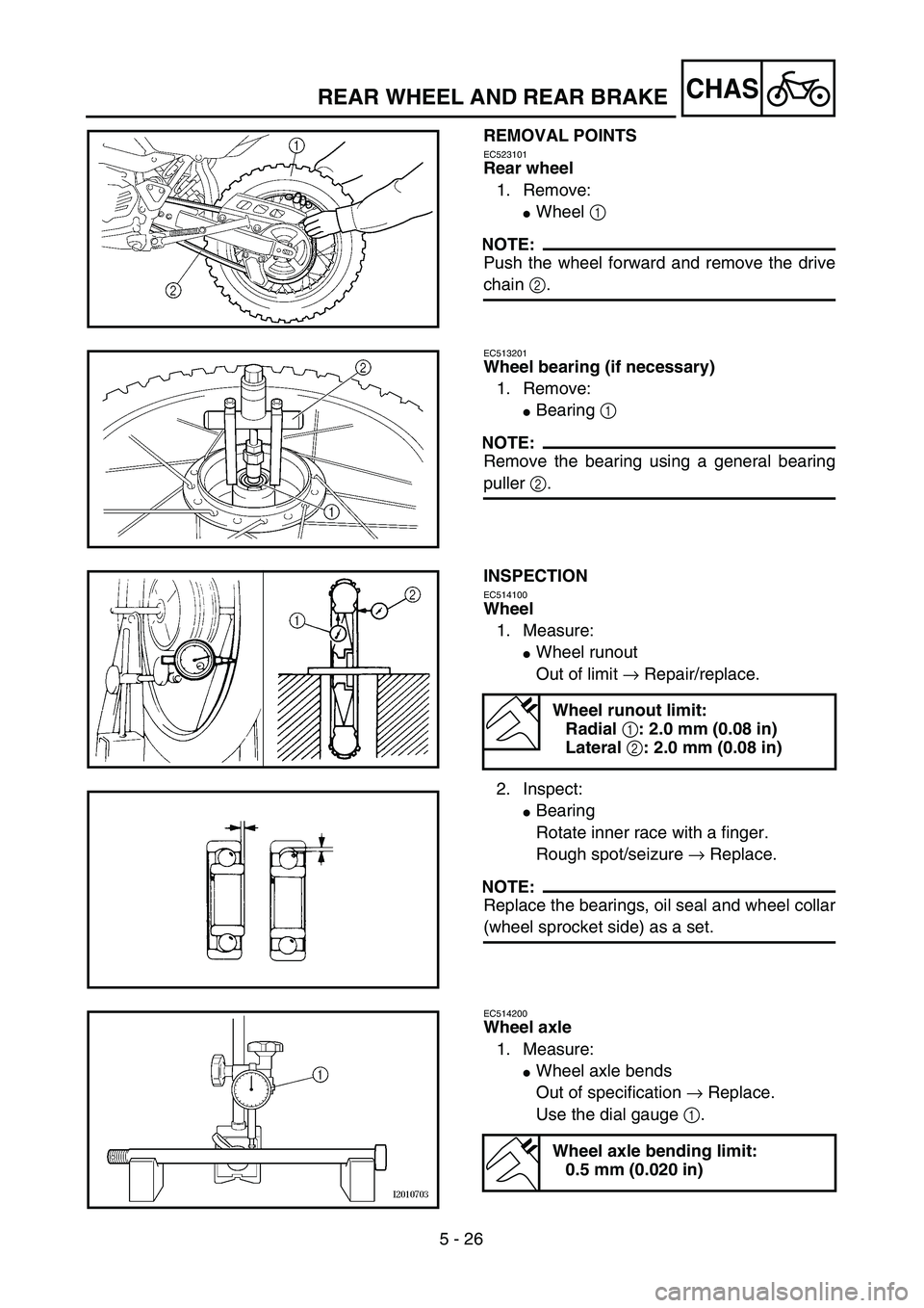 YAMAHA TTR125 2006  Owners Manual 5 - 26
CHASREAR WHEEL AND REAR BRAKE
REMOVAL POINTS
EC523101
Rear wheel
1. Remove:
Wheel 1 
NOTE:
Push the wheel forward and remove the drive
chain 2.
EC513201
Wheel bearing (if necessary)
1. Remove: