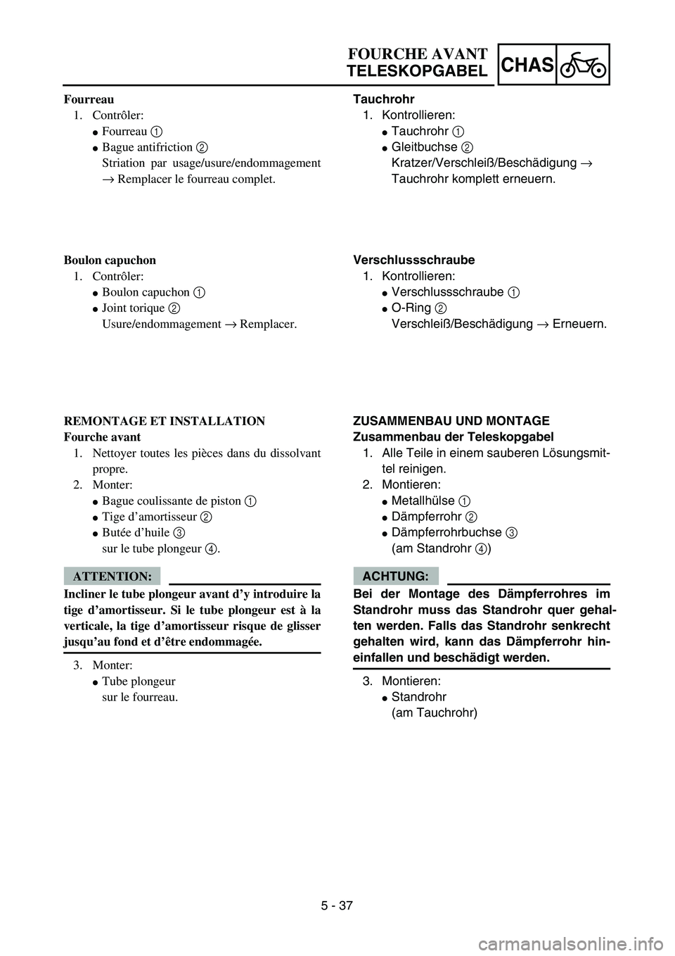 YAMAHA TTR125 2006  Owners Manual 5 - 37
CHAS
Tauchrohr1.  Kontrollieren:
 Tauchrohr  1 
 Gleitbuchse  2 
Kratzer/Verschlei ß/Besch ädigung  → 
Tauchrohr komplett erneuern.
Verschlussschraube 1.  Kontrollieren:
 Verschlussschra