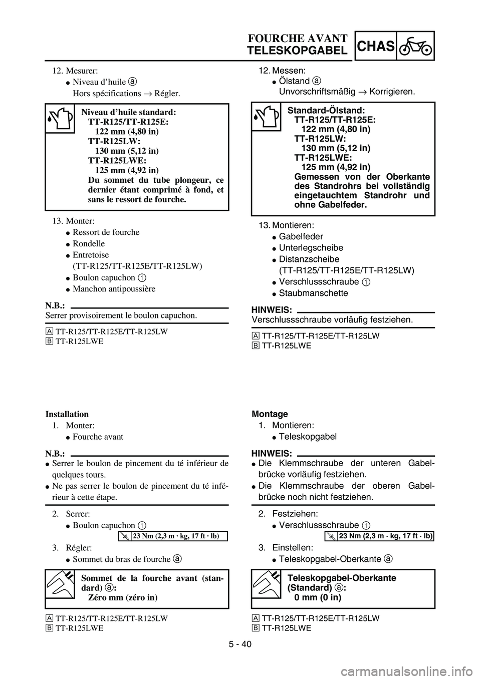 YAMAHA TTR125 2006  Owners Manual 5 - 40
CHAS
12.Messen:
 Ölstand  a 
Unvorschriftsm äßig → Korrigieren.
13.Montieren:
 Gabelfeder
 Unterlegscheibe
 Distanzscheibe 
(TT-R125/TT-R125E/TT-R125LW) 
 Verschlussschraube 1 
 Stau