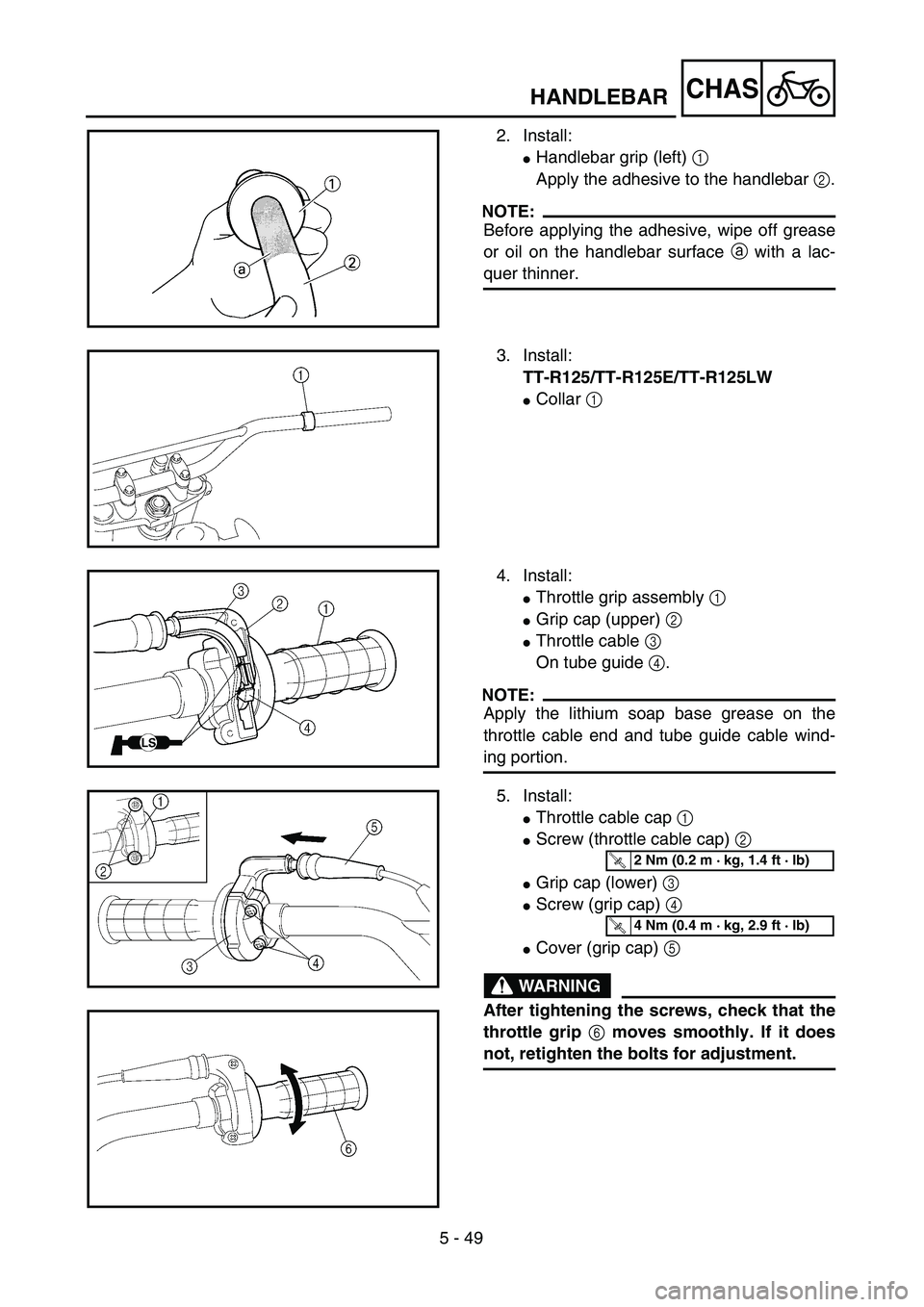 YAMAHA TTR125 2006  Owners Manual 5 - 49
CHAS
2. Install: 
Handlebar grip (left) 1 
Apply the adhesive to the handlebar 2.
NOTE:
Before applying the adhesive, wipe off grease
or oil on the handlebar surface a with a lac-
quer thinner