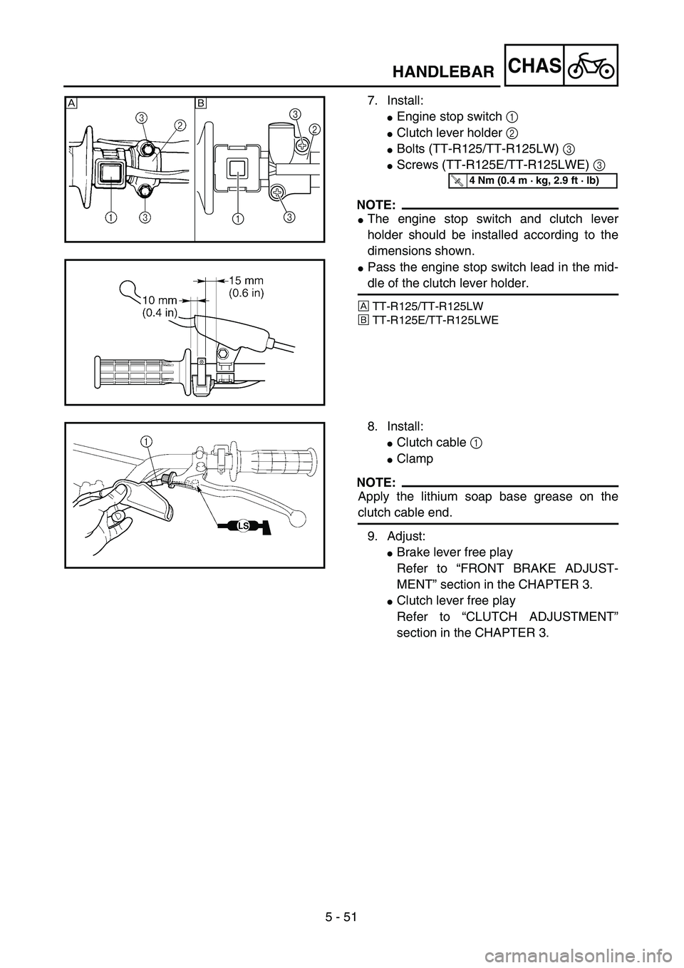 YAMAHA TTR125 2006  Owners Manual 5 - 51
CHAS
7. Install:
Engine stop switch 1 
Clutch lever holder 2 
Bolts (TT-R125/TT-R125LW) 3
Screws (TT-R125E/TT-R125LWE) 3 
NOTE:
The engine stop switch and clutch lever
holder should be ins