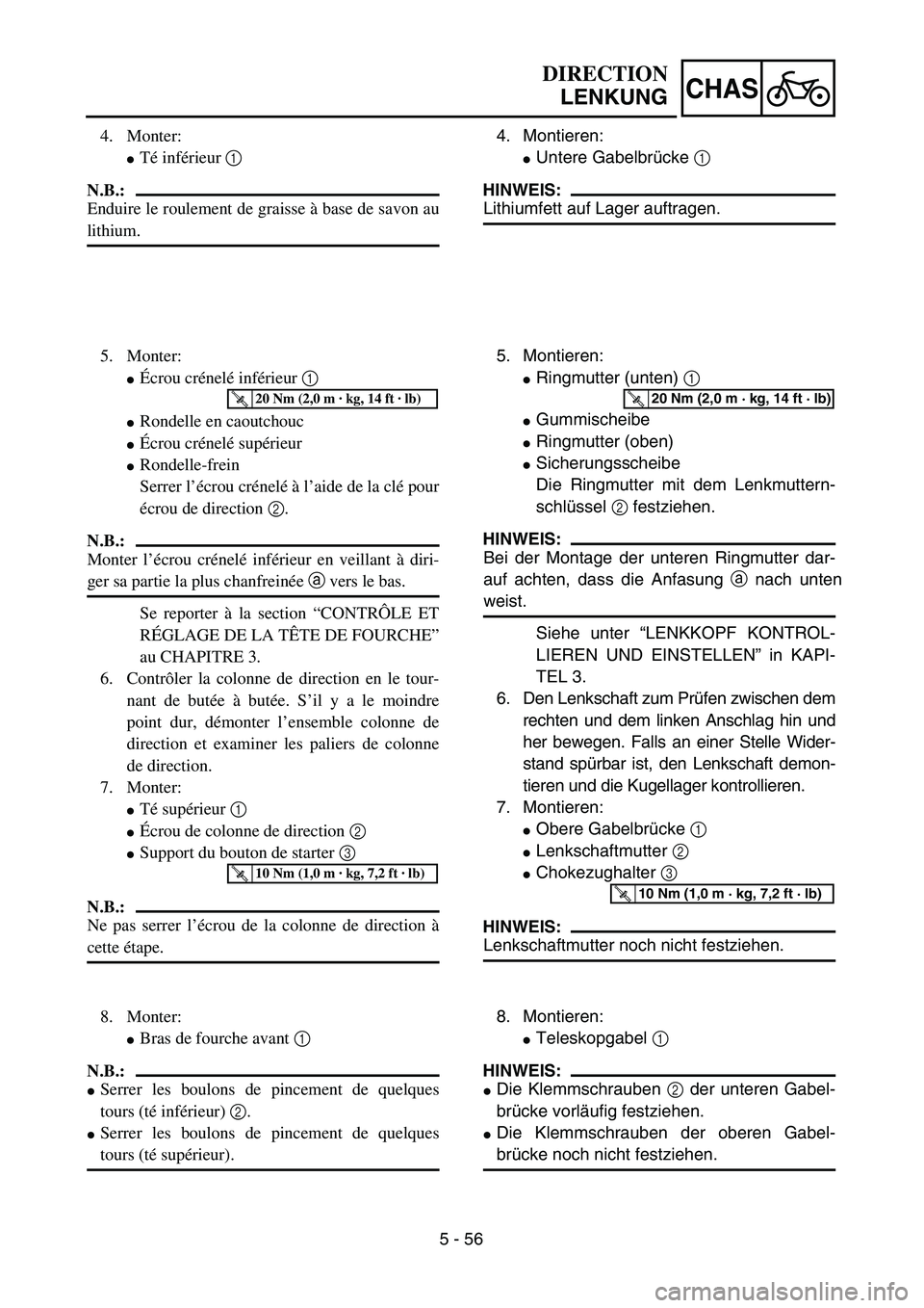 YAMAHA TTR125 2006  Owners Manual 5 - 56
CHAS
4. Montieren:
 Untere Gabelbr ücke  1 
HINWEIS:
Lithiumfett auf Lager auftragen.
5.  Montieren:
 Ringmutter (unten)  1 
 Gummischeibe
 Ringmutter (oben)
 Sicherungsscheibe
Die Ringmu