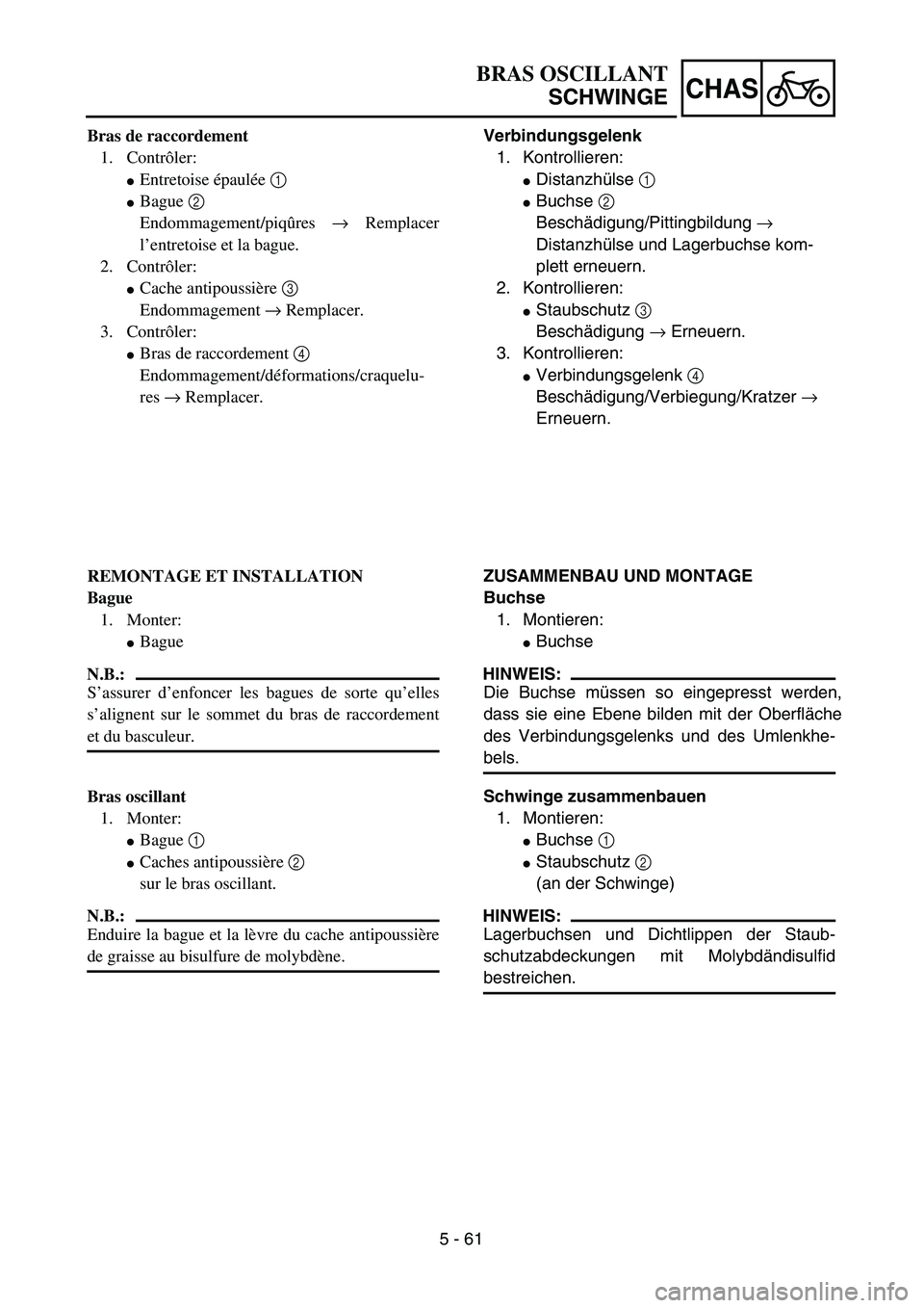 YAMAHA TTR125 2006  Owners Manual 5 - 61
CHAS
Verbindungsgelenk1.  Kontrollieren:
 Distanzh ülse  1 
 Buchse  2 
Besch ädigung/Pittingbildung  → 
Distanzh ülse und Lagerbuchse kom-
plett erneuern.
2.  Kontrollieren:
 Staubschu