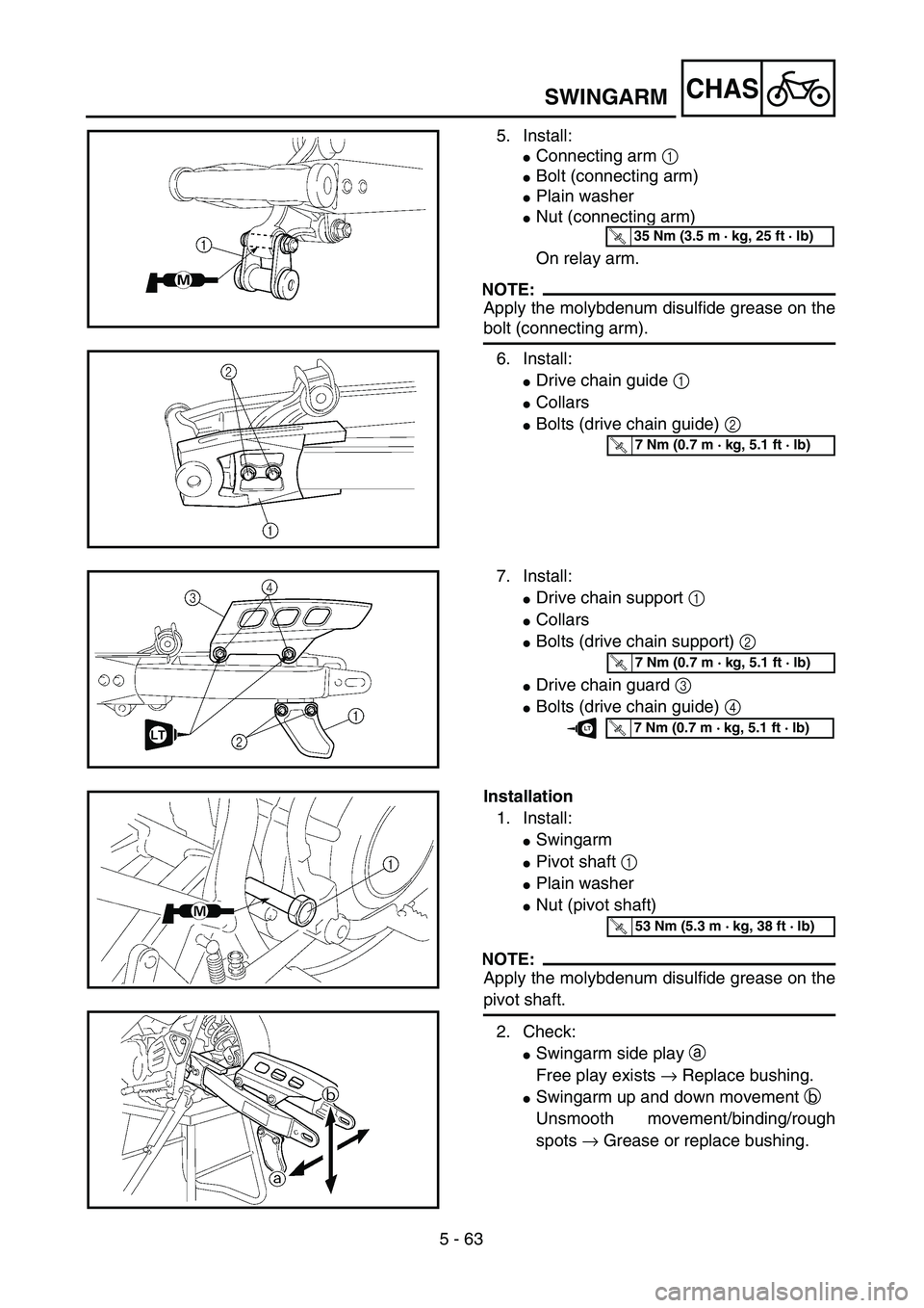 YAMAHA TTR125 2006 User Guide 5 - 63
CHASSWINGARM
5. Install:
Connecting arm 1 
Bolt (connecting arm)
Plain washer
Nut (connecting arm)
On relay arm.
NOTE:
Apply the molybdenum disulfide grease on the
bolt (connecting arm).
6.