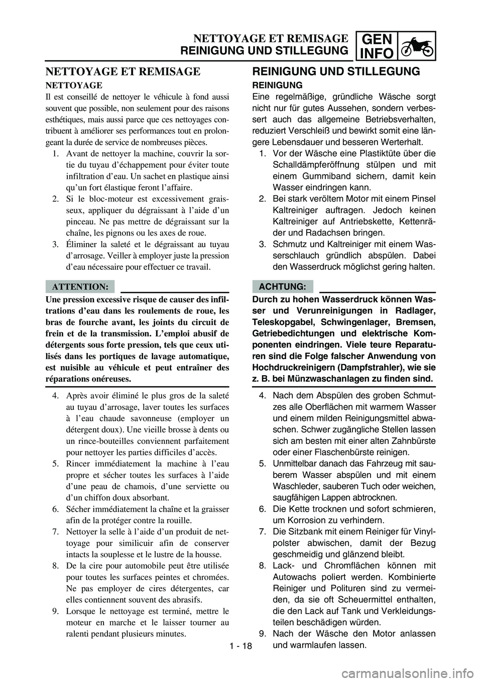 YAMAHA TTR125 2006 Manual PDF GEN
INFO
REINIGUNG UND STILLEGUNG
REINIGUNG
Eine regelmäßige, gründliche Wäsche sorgt
nicht nur für gutes Aussehen, sondern verbes-
sert auch das allgemeine Betriebsverhalten,
reduziert Verschle YAMAHA TTR125 2006 Manual PDF GEN
INFO
REINIGUNG UND STILLEGUNG
REINIGUNG
Eine regelmäßige, gründliche Wäsche sorgt
nicht nur für gutes Aussehen, sondern verbes-
sert auch das allgemeine Betriebsverhalten,
reduziert Verschle