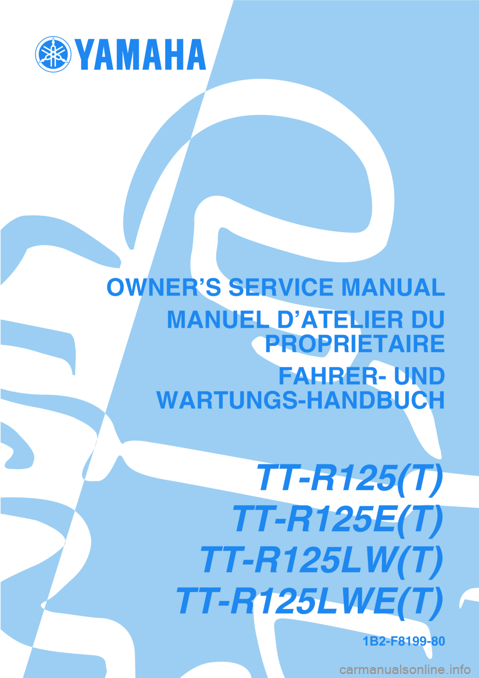 YAMAHA TTR125 2005  Owners Manual 1B2-F8199-80
OWNER’S SERVICE MANUALMANUEL D’ATELIER DU PROPRIETAIRE
FAHRER- UND
WARTUNGS-HANDBUCH
TT-R125(T)
TT-R125E(T)
TT-R125LW(T)
TT-R125LWE(T) 