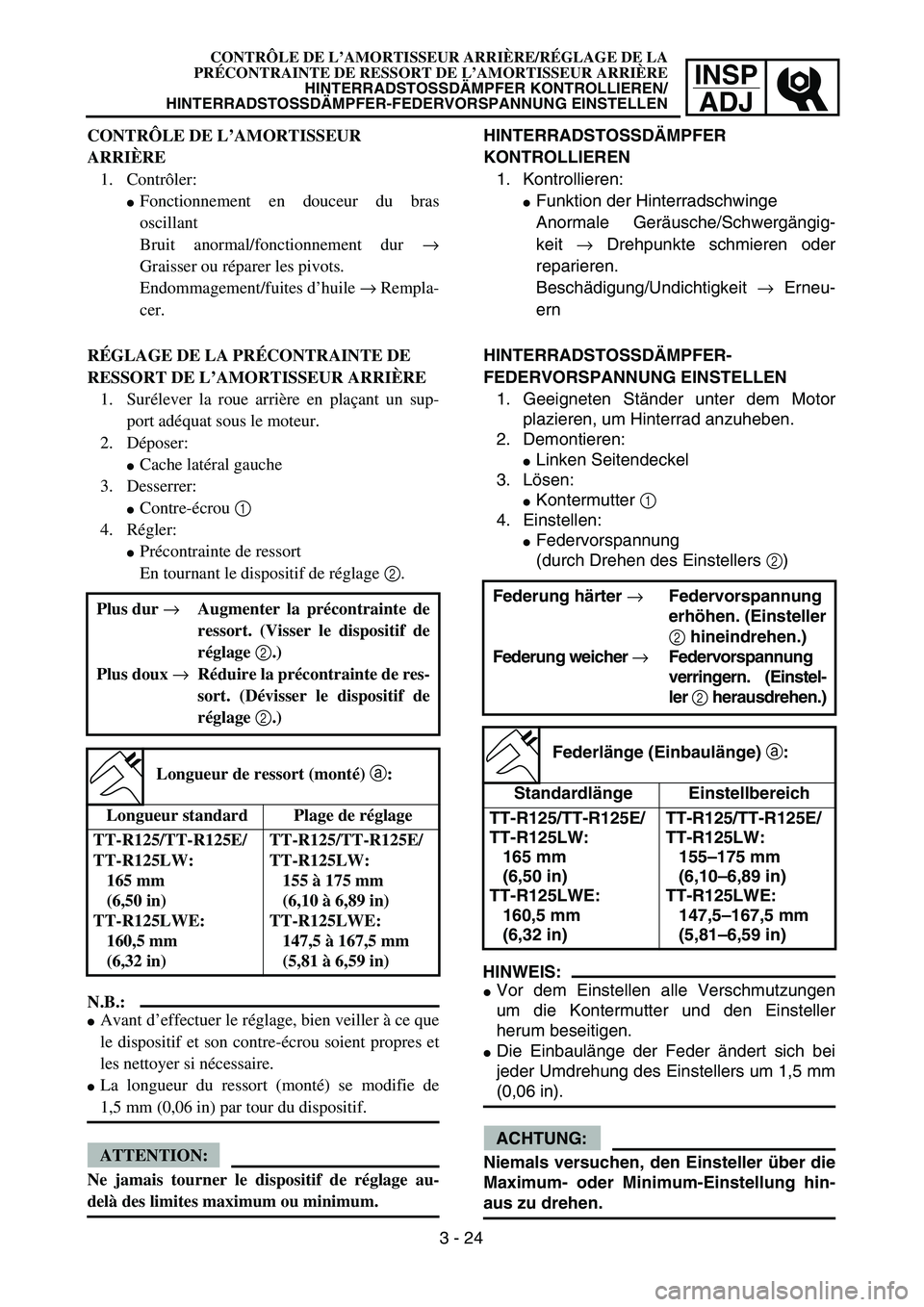 YAMAHA TTR125 2005  Notices Demploi (in French) INSP
ADJ
CONTRÔLE DE L’AMORTISSEUR ARRIÈRE/RÉGLAGE DE LA
PRÉCONTRAINTE DE RESSORT DE L’AMORTISSEUR ARRIÈRE
HINTERRADSTOSSDÄMPFER KONTROLLIEREN/
HINTERRADSTOSSDÄMPFER-FEDERVORSPANNUNG EINSTE