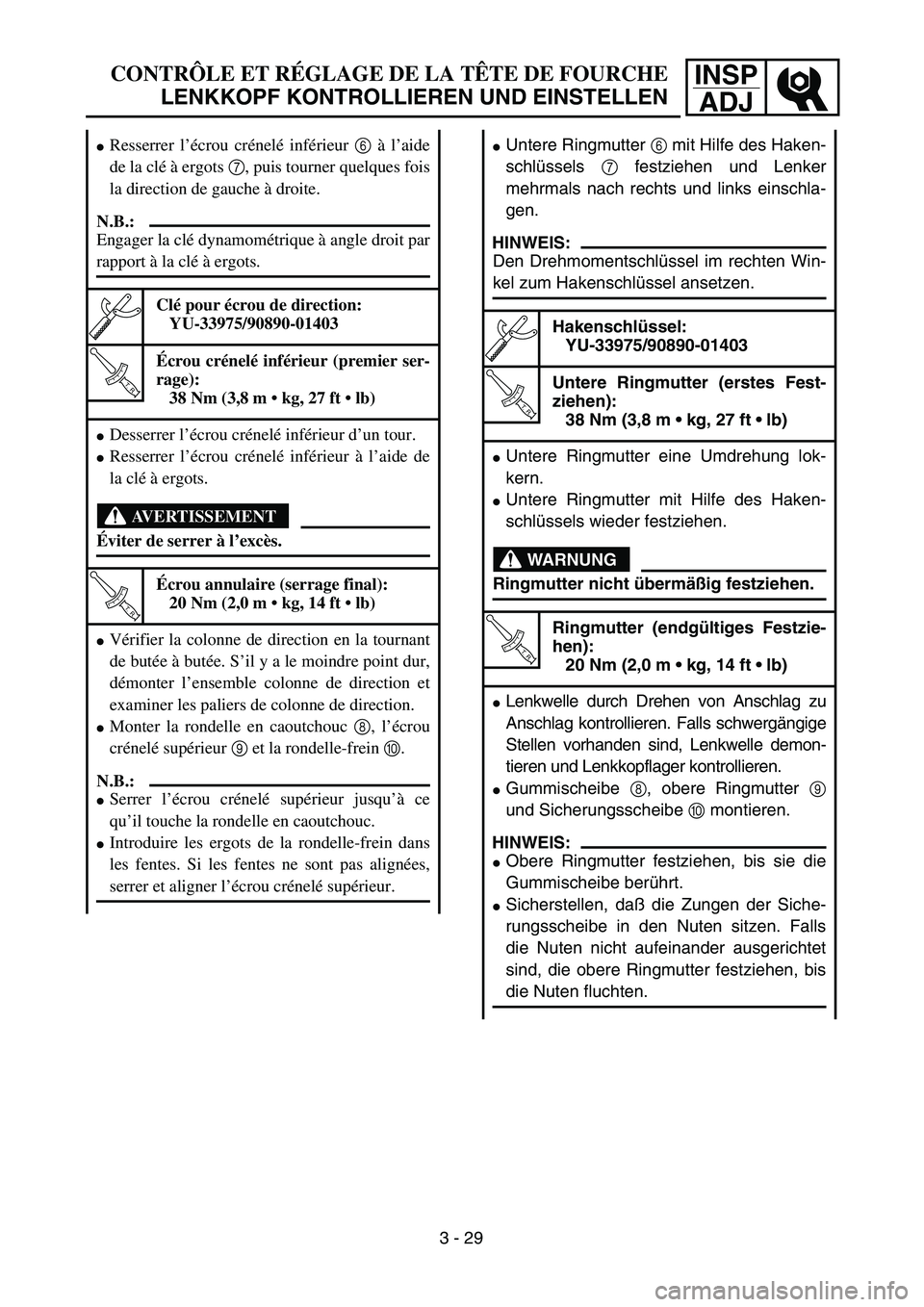 YAMAHA TTR125 2005  Notices Demploi (in French) INSP
ADJCONTRÔLE ET RÉGLAGE DE LA TÊTE DE FOURCHE
LENKKOPF KONTROLLIEREN UND EINSTELLEN
Untere Ringmutter 6 mit Hilfe des Haken-
schlüssels 7 festziehen und Lenker
mehrmals nach rechts und links 