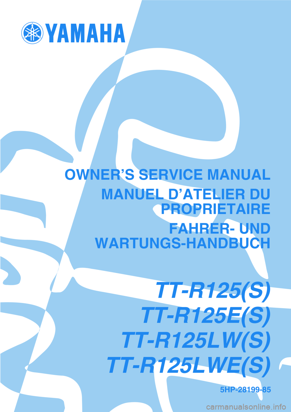 YAMAHA TTR125 2004  Betriebsanleitungen (in German) 5HP-28199-85
OWNER’S SERVICE MANUAL
MANUEL D’ATELIER DU
PROPRIETAIRE
FAHRER- UND
WARTUNGS-HANDBUCH
TT-R125(S)
TT-R125E(S)
TT-R125LW(S)
TT-R125LWE(S) 