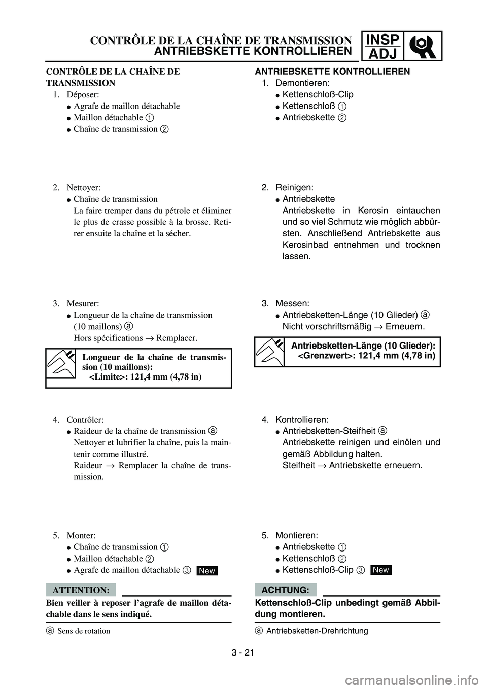 YAMAHA TTR125 2004  Owners Manual INSP
ADJ
3 - 21
CONTRÔLE DE LA CHAÎNE DE TRANSMISSION
ANTRIEBSKETTE KONTROLLIEREN
ANTRIEBSKETTE KONTROLLIEREN
1. Demontieren:
Kettenschloß-Clip
Kettenschloß 1 
Antriebskette 2 
2. Reinigen:
An