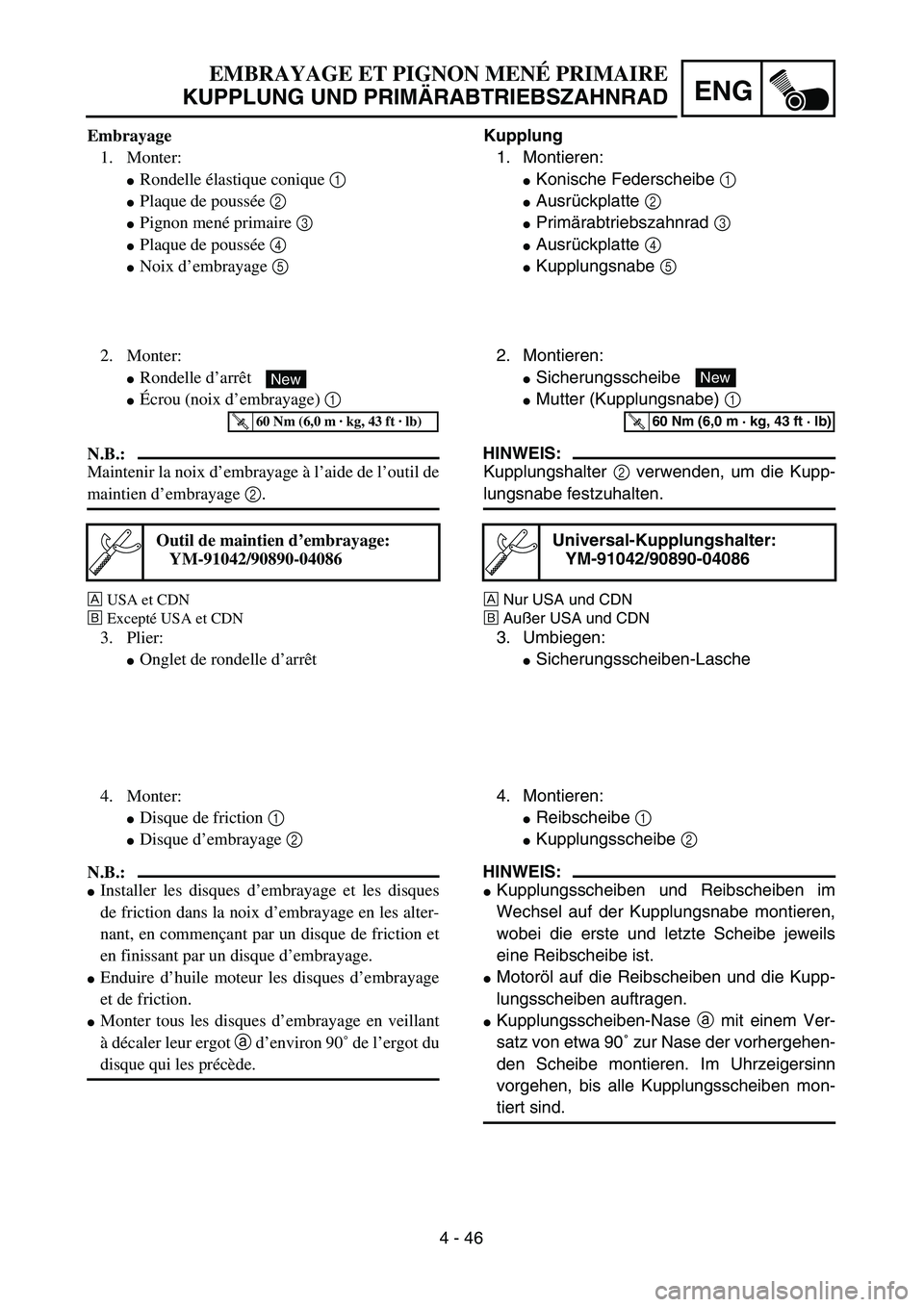 YAMAHA TTR125 2004  Owners Manual 4 - 46
ENG
EMBRAYAGE ET PIGNON MENÉ PRIMAIRE
KUPPLUNG UND PRIMÄRABTRIEBSZAHNRAD
Kupplung
1. Montieren:
Konische Federscheibe 1 
Ausrückplatte 2 
Primärabtriebszahnrad 3 
Ausrückplatte 4 
Kup
