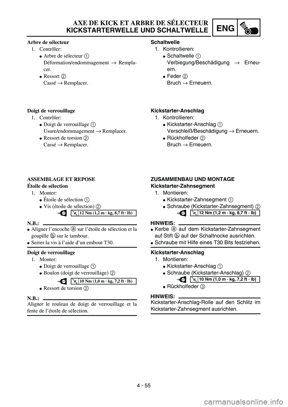 YAMAHA TTR125 2004  Owners Manual 4 - 55
ENG
AXE DE KICK ET ARBRE DE SÉLECTEUR
KICKSTARTERWELLE UND SCHALTWELLE
Schaltwelle
1. Kontrollieren:
Schaltwelle 1 
Verbiegung/Beschädigung → Erneu-
ern.
Feder 2 
Bruch → Erneuern.
Kick