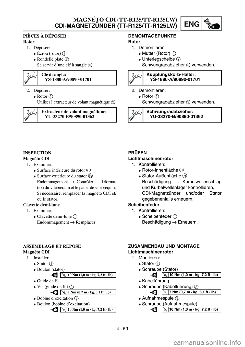YAMAHA TTR125 2004  Owners Manual 4 - 59
ENG
DEMONTAGEPUNKTE
Rotor
1. Demontieren:
Mutter (Rotor) 1 
Unterlegscheibe 2 
Schwungradabzieher 3 verwenden.
2. Demontieren:
Rotor 1 
Schwungradabzieher 2 verwenden.
Kupplungskorb-Halter:
