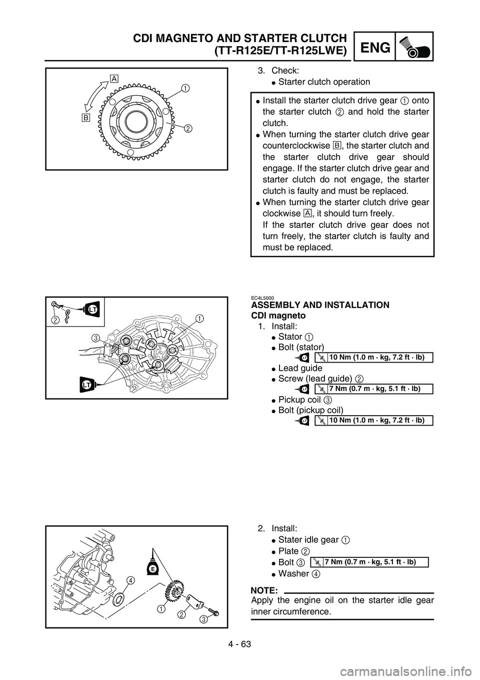 YAMAHA TTR125 2004  Owners Manual 4 - 63
ENG
CDI MAGNETO AND STARTER CLUTCH
(TT-R125E/TT-R125LWE)
3. Check:
Starter clutch operation
Install the starter clutch drive gear 1 onto
the starter clutch 2 and hold the starter
clutch.
Whe