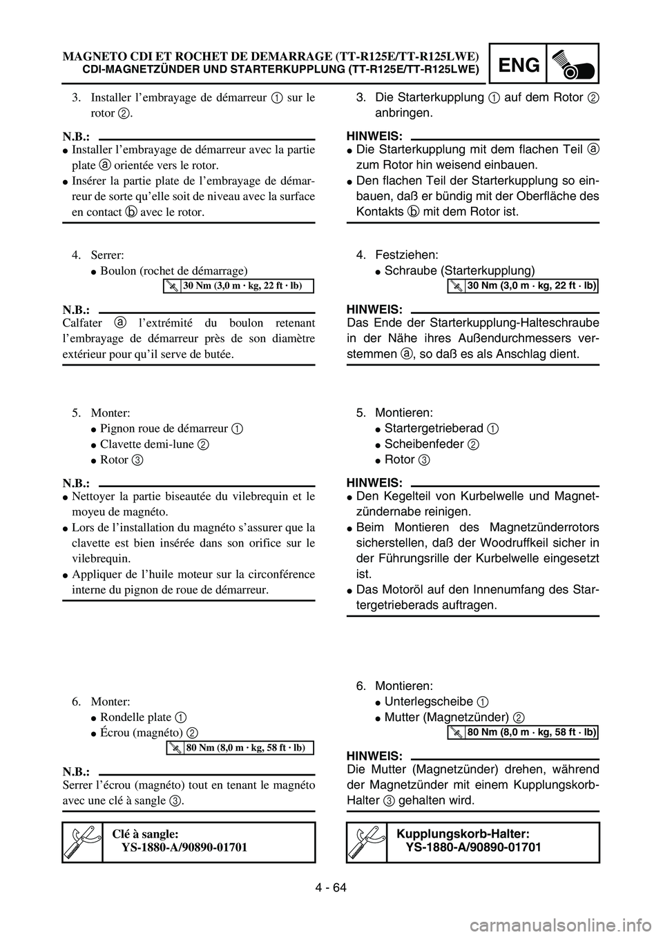 YAMAHA TTR125 2004  Owners Manual 4 - 64
ENG
3. Die Starterkupplung 1 auf dem Rotor 2
anbringen.
HINWEIS:
Die Starterkupplung mit dem flachen Teil a
zum Rotor hin weisend einbauen.
Den flachen Teil der Starterkupplung so ein-
bauen,