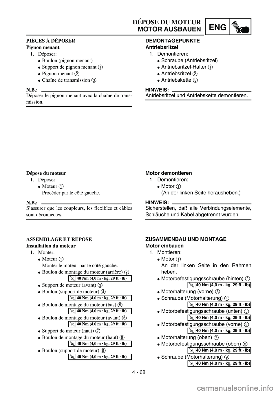 YAMAHA TTR125 2004  Owners Manual 4 - 68
ENG
DÉPOSE DU MOTEUR
MOTOR AUSBAUEN
DEMONTAGEPUNKTE
Antriebsritzel
1. Demontieren:
Schraube (Antriebsritzel)
Antriebsritzel-Halter 1 
Antriebsritzel 2 
Antriebskette 3 
HINWEIS:
Antriebsri