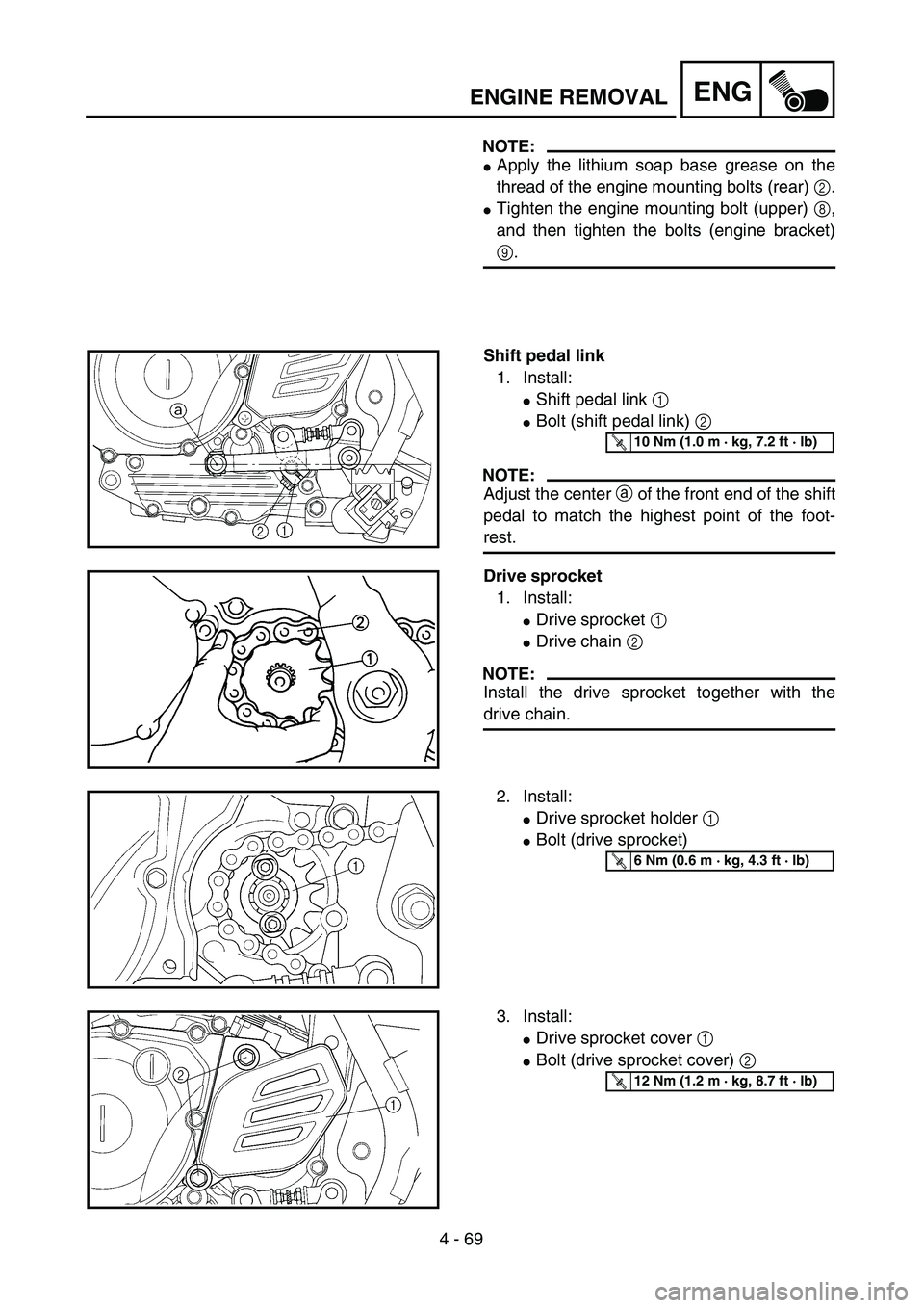 YAMAHA TTR125 2004  Owners Manual 4 - 69
ENGENGINE REMOVAL
NOTE:
Apply the lithium soap base grease on the
thread of the engine mounting bolts (rear) 2.
Tighten the engine mounting bolt (upper) 8,
and then tighten the bolts (engine 
