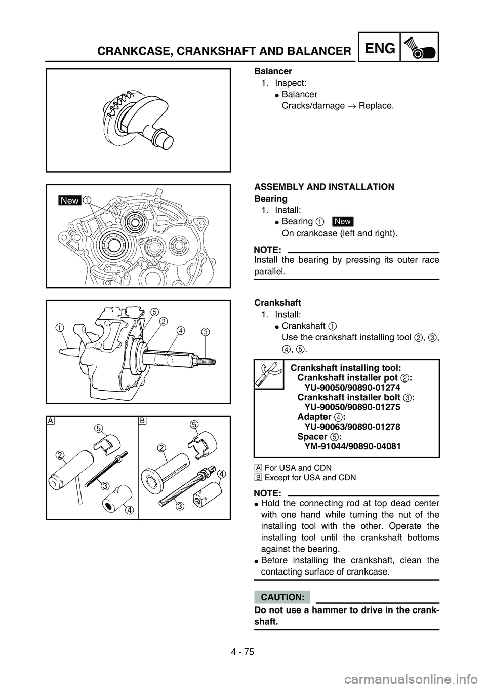 YAMAHA TTR125 2004  Owners Manual 4 - 75
ENGCRANKCASE, CRANKSHAFT AND BALANCER
Balancer
1. Inspect:
Balancer
Cracks/damage → Replace.
ASSEMBLY AND INSTALLATION
Bearing
1. Install:
Bearing 1 
On crankcase (left and right).
NOTE:
In