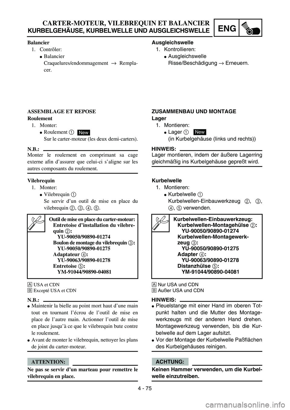 YAMAHA TTR125 2004  Owners Manual 4 - 75
ENG
CARTER-MOTEUR, VILEBREQUIN ET BALANCIER
KURBELGEHÄUSE, KURBELWELLE UND AUSGLEICHSWELLE
Ausgleichswelle
1. Kontrollieren:
Ausgleichswelle
Risse/Beschädigung → Erneuern.
ZUSAMMENBAU UND 