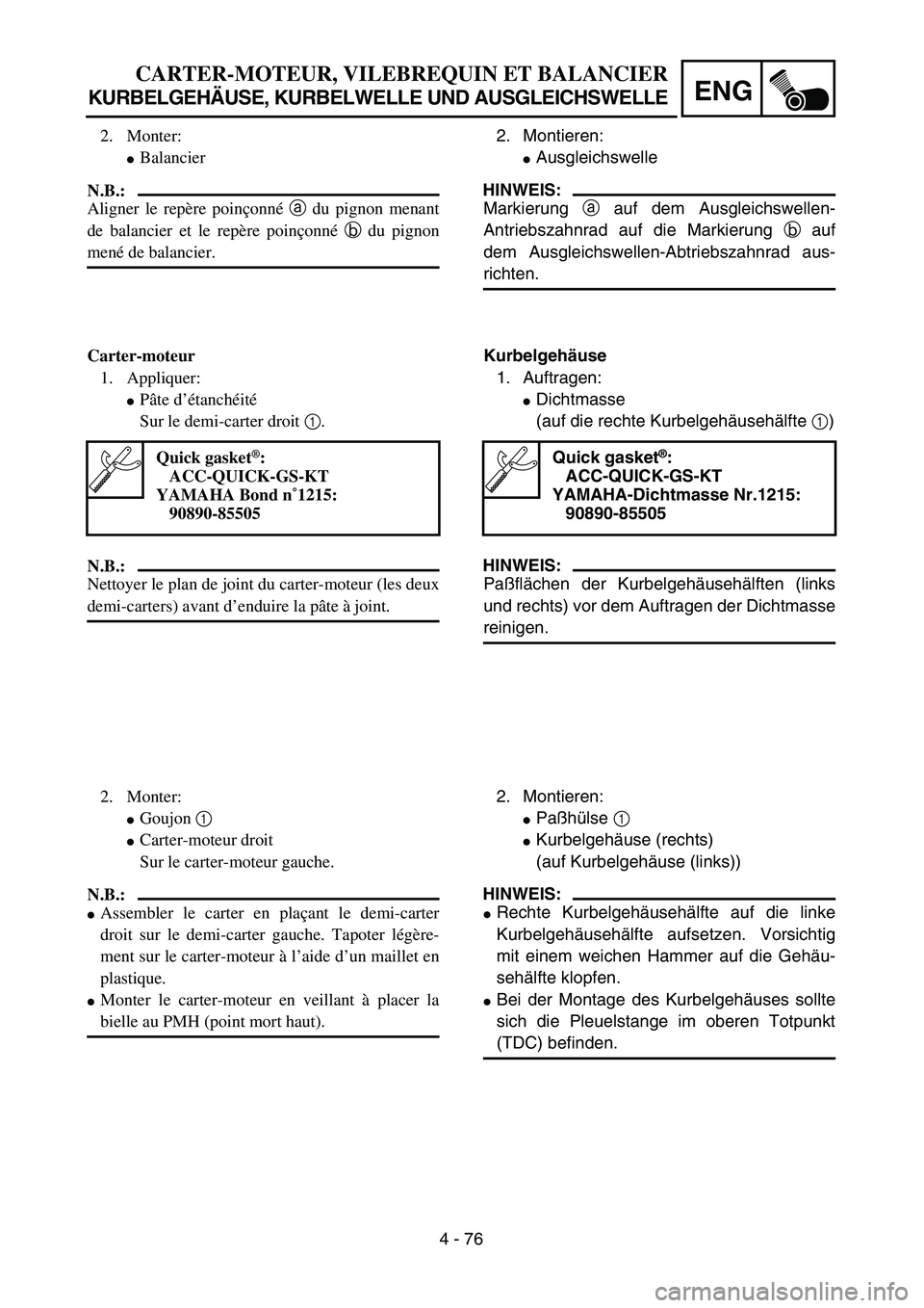 YAMAHA TTR125 2004  Owners Manual 4 - 76
ENG
CARTER-MOTEUR, VILEBREQUIN ET BALANCIER
KURBELGEHÄUSE, KURBELWELLE UND AUSGLEICHSWELLE
2. Montieren:
Ausgleichswelle
HINWEIS:
Markierung a auf dem Ausgleichswellen-
Antriebszahnrad auf di