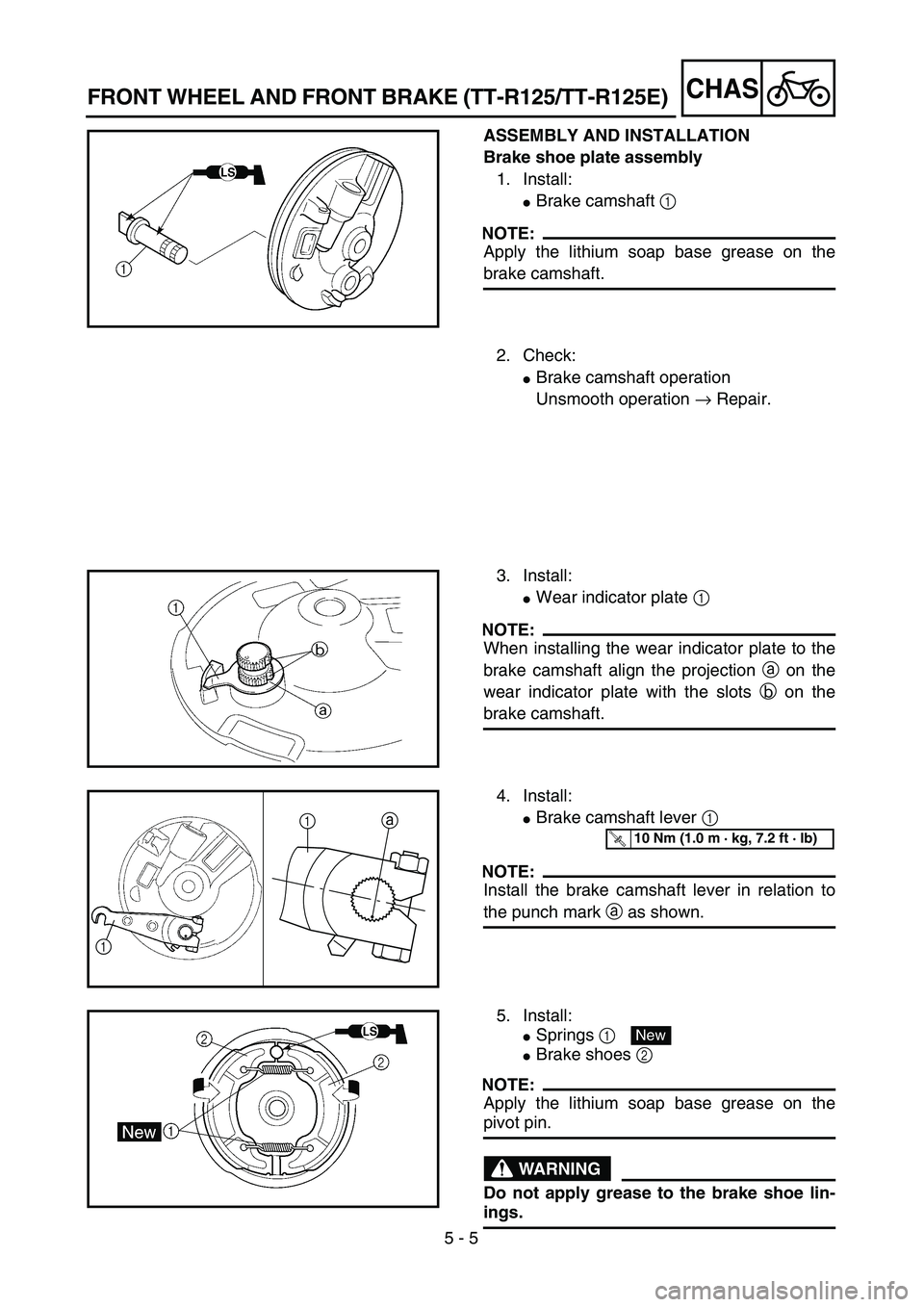 YAMAHA TTR125 2004  Notices Demploi (in French) 5 - 5
CHASFRONT WHEEL AND FRONT BRAKE (TT-R125/TT-R125E)
ASSEMBLY AND INSTALLATION
Brake shoe plate assembly
1. Install:
Brake camshaft 1 
NOTE:
Apply the lithium soap base grease on the
brake camsha