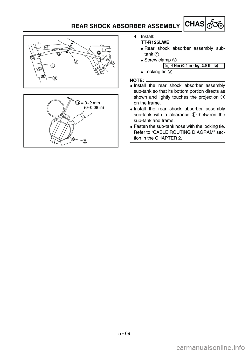 YAMAHA TTR125 2004  Notices Demploi (in French) 5 - 69
CHAS
4. Install:
TT-R125LWE
Rear shock absorber assembly sub-
tank 1 
Screw clamp 2 
Locking tie 3 
NOTE:
Install the rear shock absorber assembly
sub-tank so that its bottom portion direct