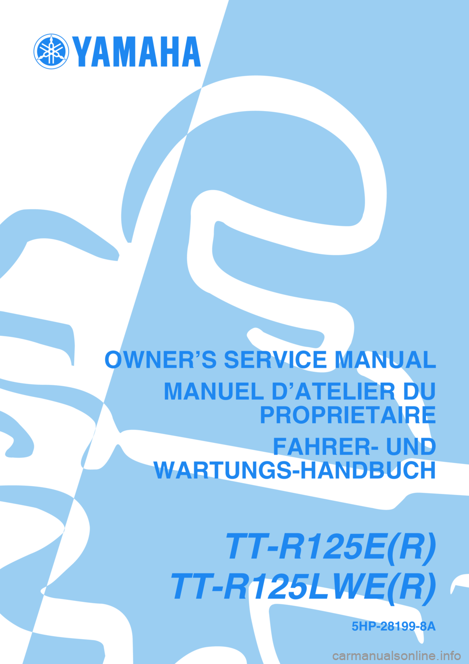 YAMAHA TTR125 2003  Owners Manual 5HP-28199-8A
OWNER’S SERVICE MANUAL
MANUEL D’ATELIER DU
PROPRIETAIRE
FAHRER- UND
WARTUNGS-HANDBUCH
TT-R125E(R)
TT-R125LWE(R) 