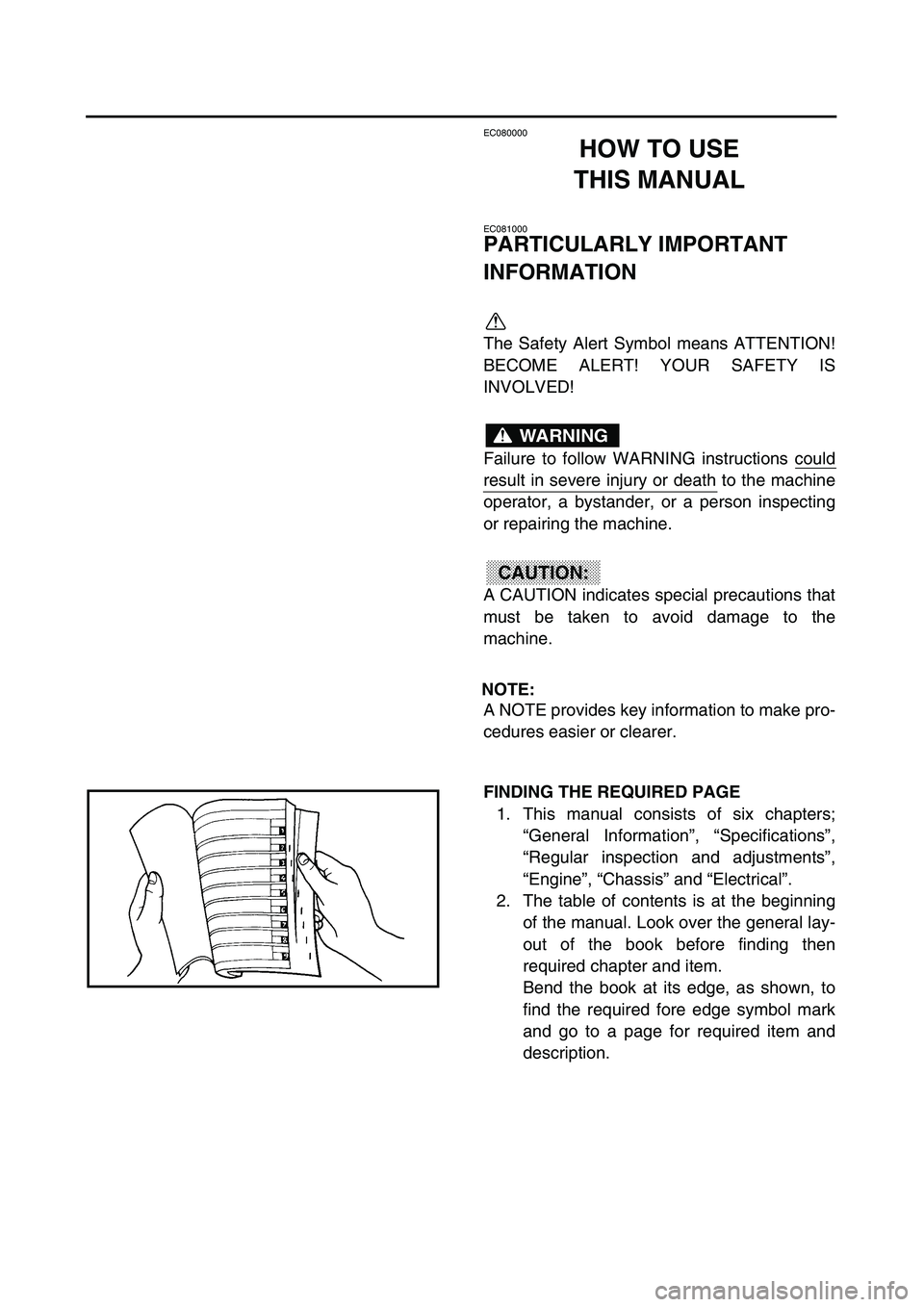 YAMAHA TTR125 2003 User Guide
EC080000
HOW TO USE
THIS MANUAL
EC081000
PARTICULARLY IMPORTANT
INFORMATION
The Safety Alert Symbol means ATTENTION!
BECOME ALERT! YOUR SAFETY IS
INVOLVED!
Failure to follow WARNING instruction YAMAHA TTR125 2003 User Guide
EC080000
HOW TO USE
THIS MANUAL
EC081000
PARTICULARLY IMPORTANT
INFORMATION
The Safety Alert Symbol means ATTENTION!
BECOME ALERT! YOUR SAFETY IS
INVOLVED!
Failure to follow WARNING instruction