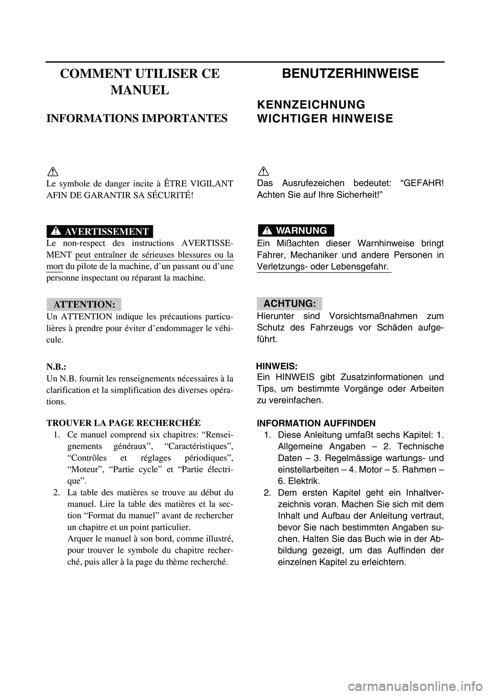 YAMAHA TTR125 2003 User Guide
COMMENT UTILISER CE
MANUEL
INFORMATIONS IMPORTANTES
Le symbole de danger incite à ÊTRE VIGILANT
AFIN DE GARANTIR SA SÉCURITÉ!
Le non-respect des instructions AVERTISSE-
MENT peut entraîner d YAMAHA TTR125 2003 User Guide
COMMENT UTILISER CE
MANUEL
INFORMATIONS IMPORTANTES
Le symbole de danger incite à ÊTRE VIGILANT
AFIN DE GARANTIR SA SÉCURITÉ!
Le non-respect des instructions AVERTISSE-
MENT peut entraîner d
