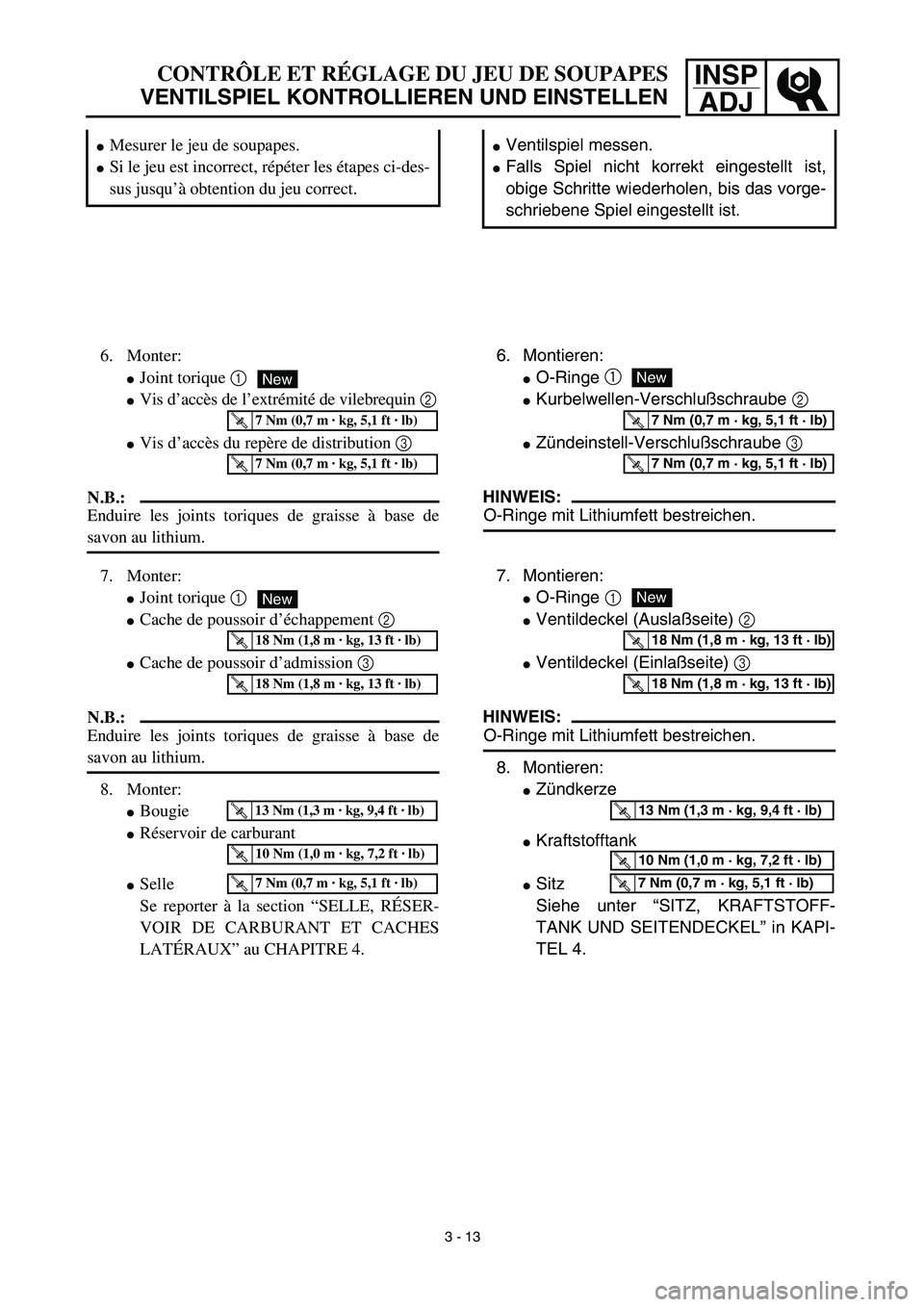 YAMAHA TTR125 2003  Owners Manual INSP
ADJCONTRÔLE ET RÉGLAGE DU JEU DE SOUPAPES
VENTILSPIEL KONTROLLIEREN UND EINSTELLEN
Ventilspiel messen.
Falls Spiel nicht korrekt eingestellt ist,
obige Schritte wiederholen, bis das vorge-
sc