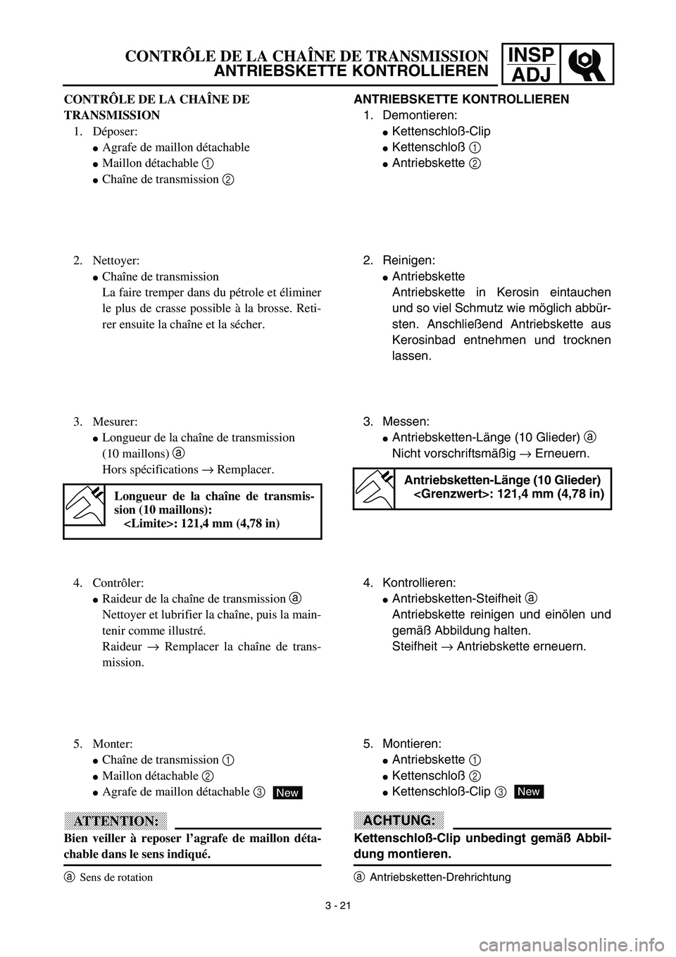 YAMAHA TTR125 2003  Owners Manual INSP
ADJ
3 - 21
CONTRÔLE DE LA CHAÎNE DE TRANSMISSION
ANTRIEBSKETTE KONTROLLIEREN
ANTRIEBSKETTE KONTROLLIEREN
1. Demontieren:
Kettenschloß-Clip
Kettenschloß 1 
Antriebskette 2 
2. Reinigen:
An