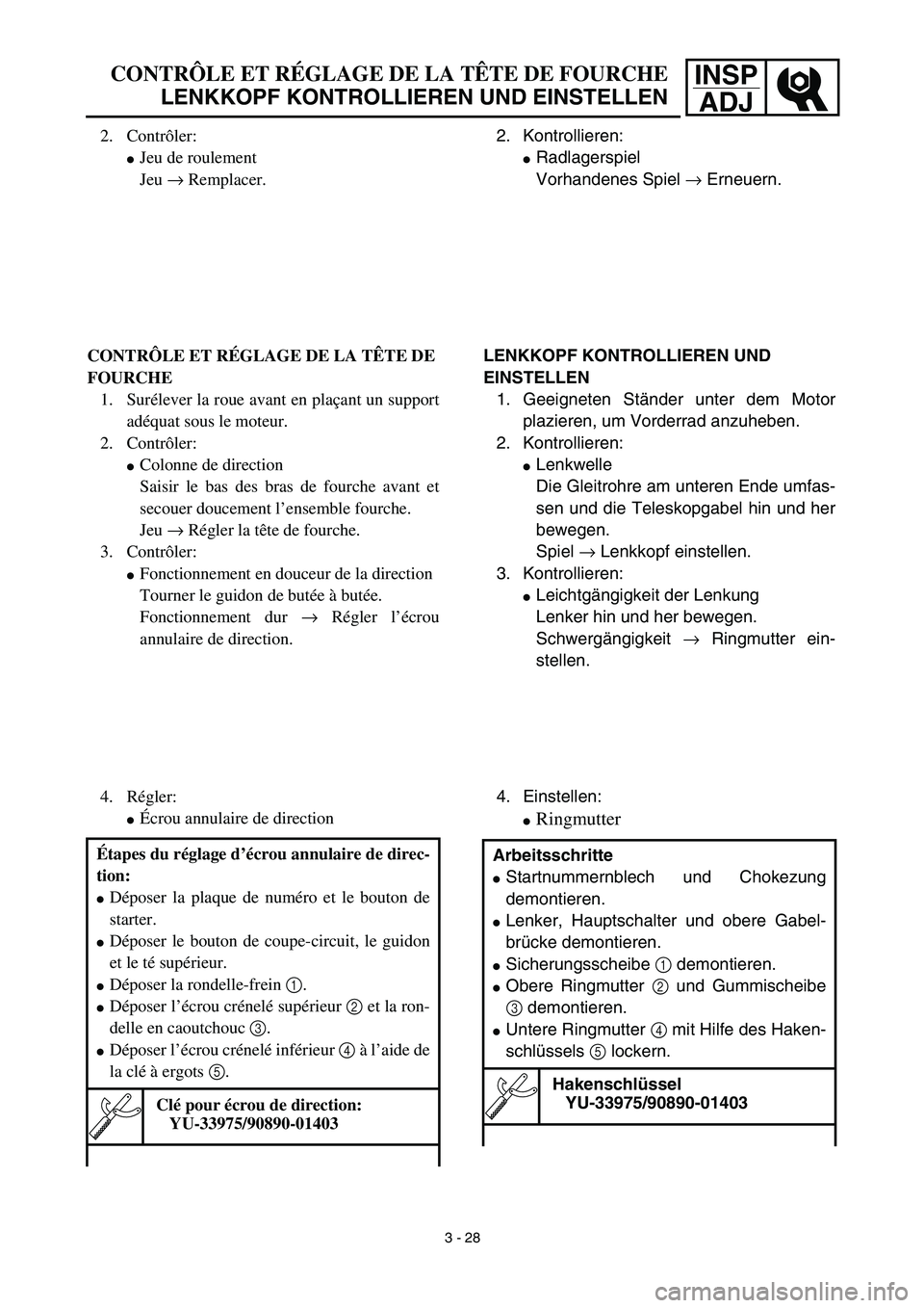 YAMAHA TTR125 2003  Owners Manual INSP
ADJCONTRÔLE ET RÉGLAGE DE LA TÊTE DE FOURCHE
LENKKOPF KONTROLLIEREN UND EINSTELLEN
2. Kontrollieren:
Radlagerspiel
Vorhandenes Spiel → Erneuern.
LENKKOPF KONTROLLIEREN UND 
EINSTELLEN
1. Ge
