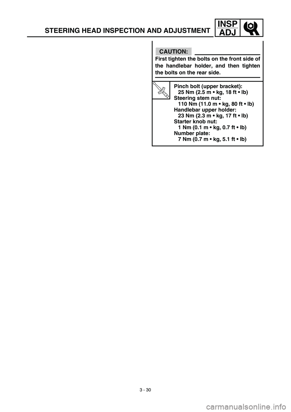 YAMAHA TTR125 2003  Owners Manual 3 - 30
INSP
ADJ
STEERING HEAD INSPECTION AND ADJUSTMENT
CAUTION:
First tighten the bolts on the front side of
the handlebar holder, and then tighten
the bolts on the rear side.
T R..
Pinch bolt (upper