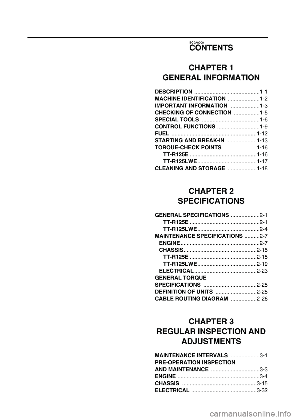 YAMAHA TTR125 2003 Owners Manual
EC0A0000
CONTENTS
CHAPTER 1
GENERAL INFORMATION
DESCRIPTION
...........................................1-1
MACHINE IDENTIFICATION
.....................1-2
IMPORTANT INFORMATION
...... YAMAHA TTR125 2003 Owners Manual
EC0A0000
CONTENTS
CHAPTER 1
GENERAL INFORMATION
DESCRIPTION
...........................................1-1
MACHINE IDENTIFICATION
.....................1-2
IMPORTANT INFORMATION
......