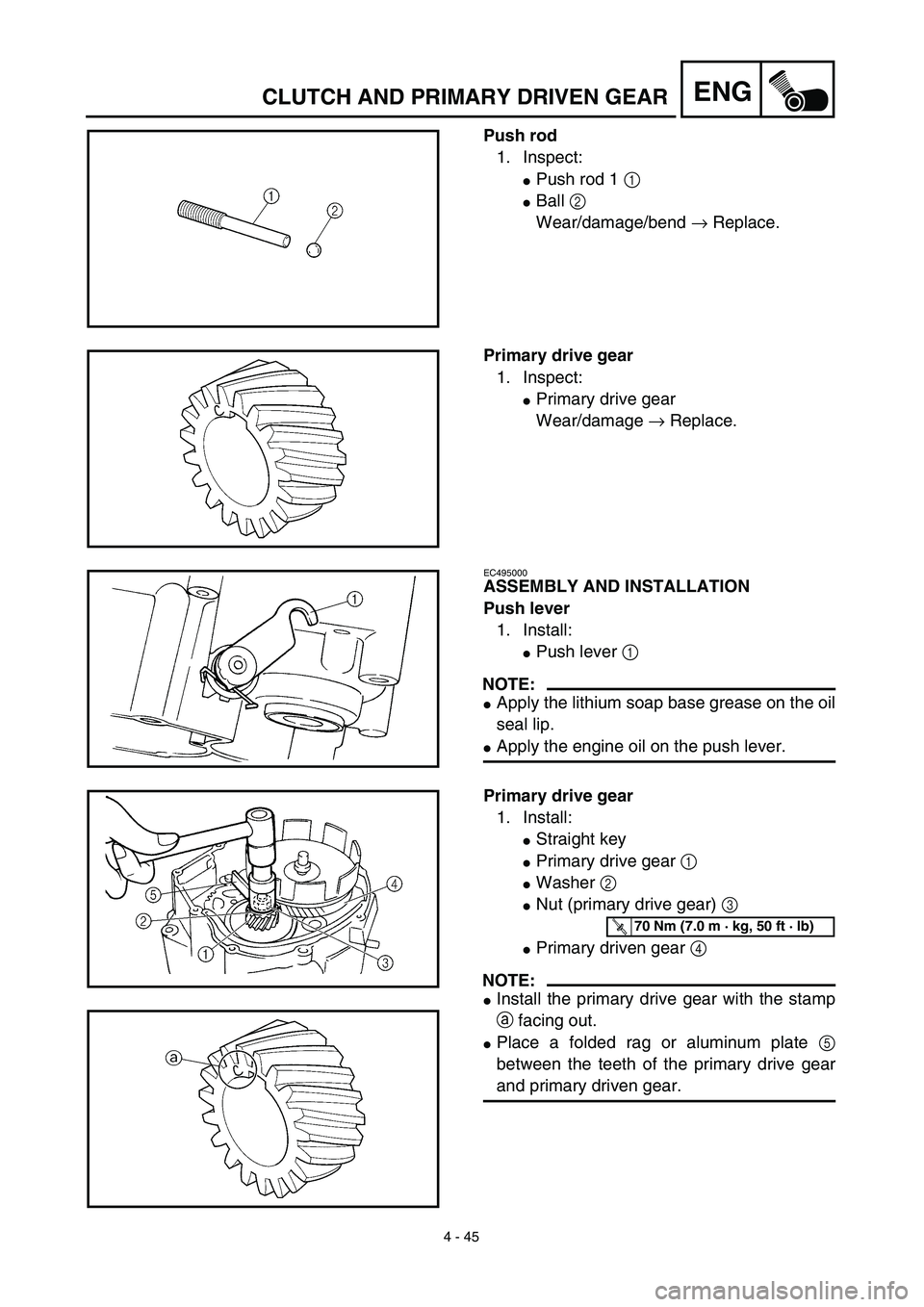 YAMAHA TTR125 2003  Owners Manual 4 - 45
ENGCLUTCH AND PRIMARY DRIVEN GEAR
Push rod
1. Inspect:
Push rod 1 1 
Ball 2 
Wear/damage/bend → Replace.
Primary drive gear
1. Inspect:
Primary drive gear
Wear/damage → Replace.
EC495000