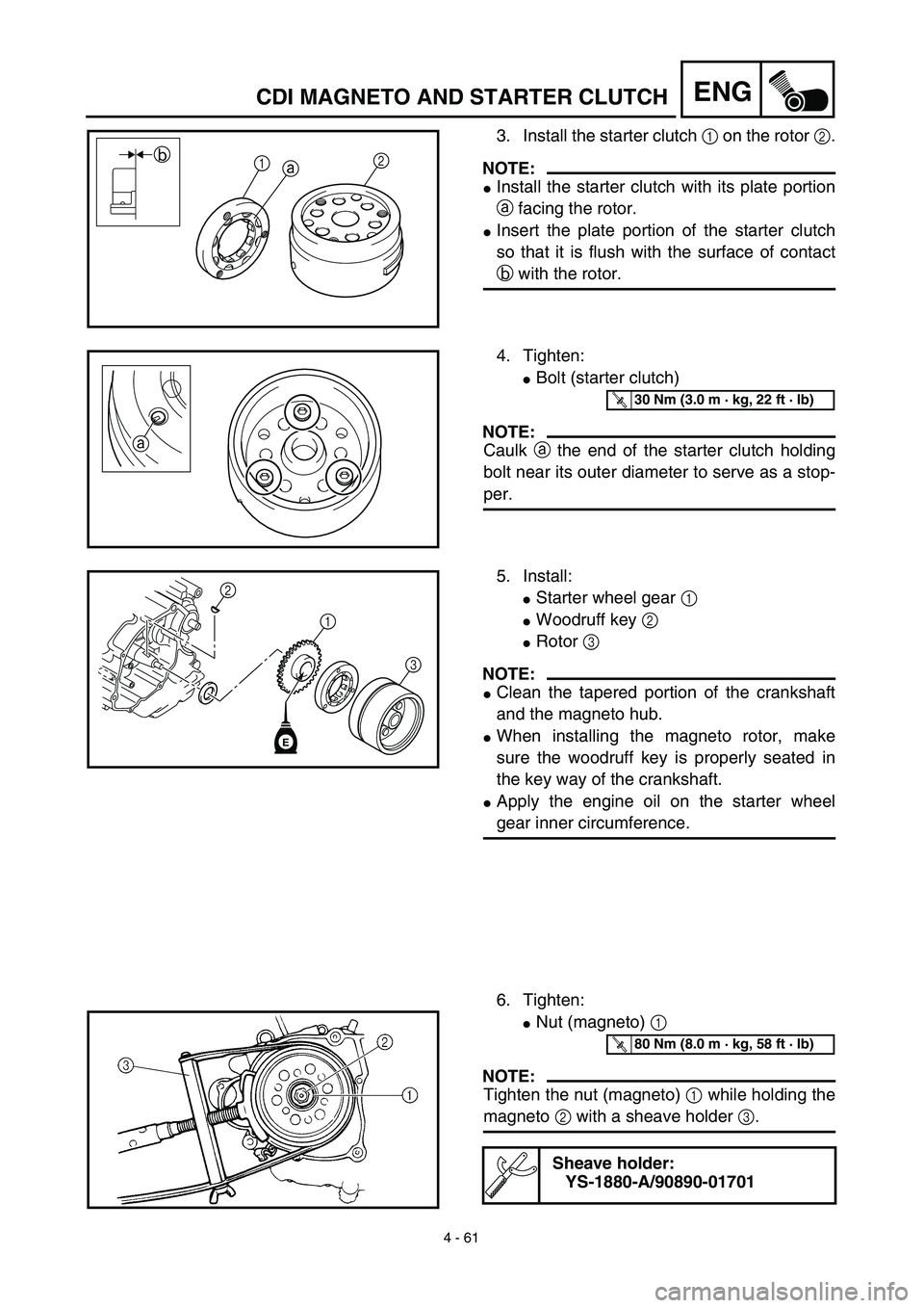 YAMAHA TTR125 2003  Owners Manual  
4 - 61
ENG
 
3. Install the starter clutch   
1  
 on the rotor   
2  
.
NOTE:
 
 
Install the starter clutch with its plate portion  
a  
 facing the rotor. 
 
Insert the plate portion of the sta