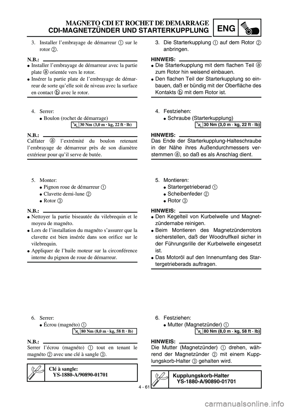 YAMAHA TTR125 2003  Owners Manual  
4 - 61
ENG
 
3. Die Starterkupplung   
1  
 auf dem Rotor   
2  
anbringen.
HINWEIS:
 
 
Die Starterkupplung mit dem flachen Teil   
a  
zum Rotor hin weisend einbauen. 
 
Den flachen Teil der Sta