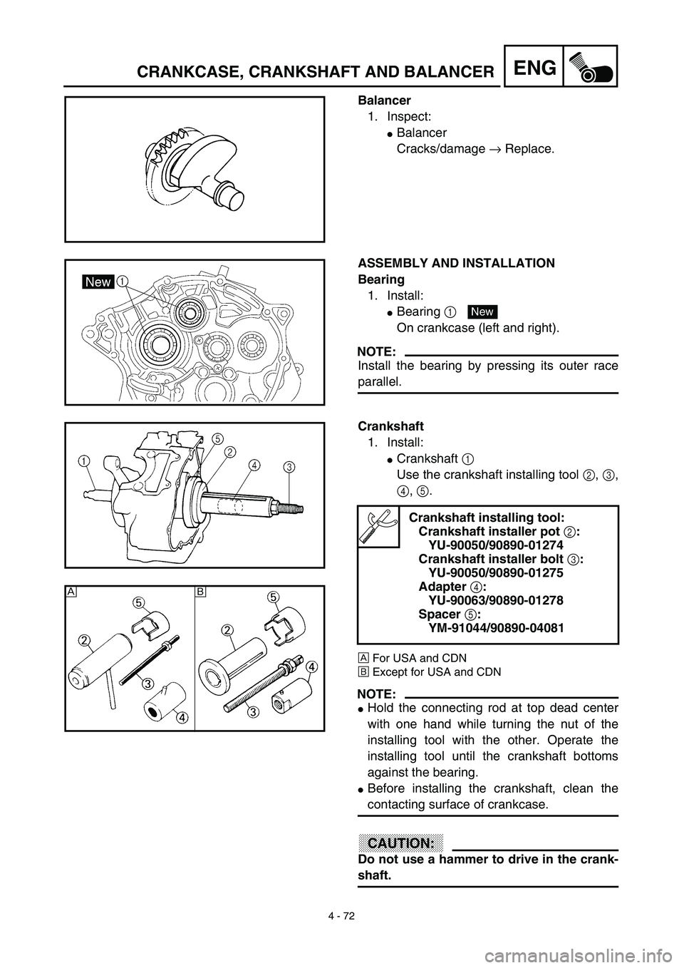 YAMAHA TTR125 2003  Owners Manual 4 - 72
ENGCRANKCASE, CRANKSHAFT AND BALANCER
Balancer
1. Inspect:
Balancer
Cracks/damage → Replace.
ASSEMBLY AND INSTALLATION
Bearing
1. Install:
Bearing 1 
On crankcase (left and right).
NOTE:
In