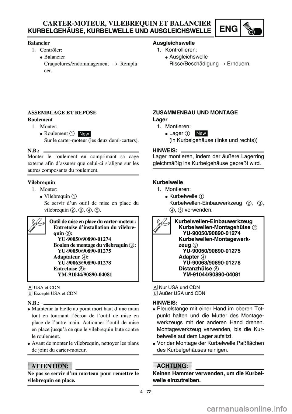 YAMAHA TTR125 2003  Owners Manual 4 - 72
ENG
CARTER-MOTEUR, VILEBREQUIN ET BALANCIER
KURBELGEHÄUSE, KURBELWELLE UND AUSGLEICHSWELLE
Ausgleichswelle
1. Kontrollieren:
Ausgleichswelle
Risse/Beschädigung → Erneuern.
ZUSAMMENBAU UND 